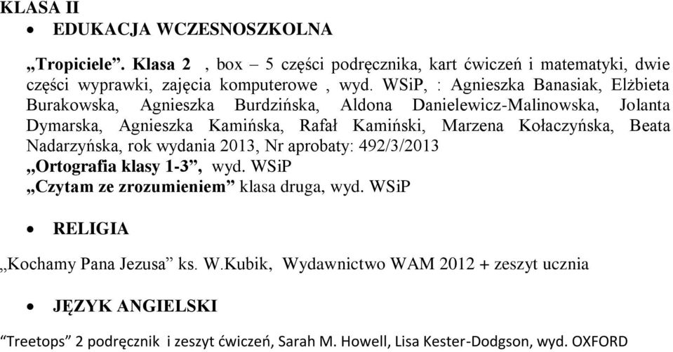 Kołaczyńska, Beata Nadarzyńska, rok wydania 2013, Nr aprobaty: 492/3/2013,,Ortografia klasy 1-3, wyd. WSiP Czytam ze zrozumieniem klasa druga, wyd.