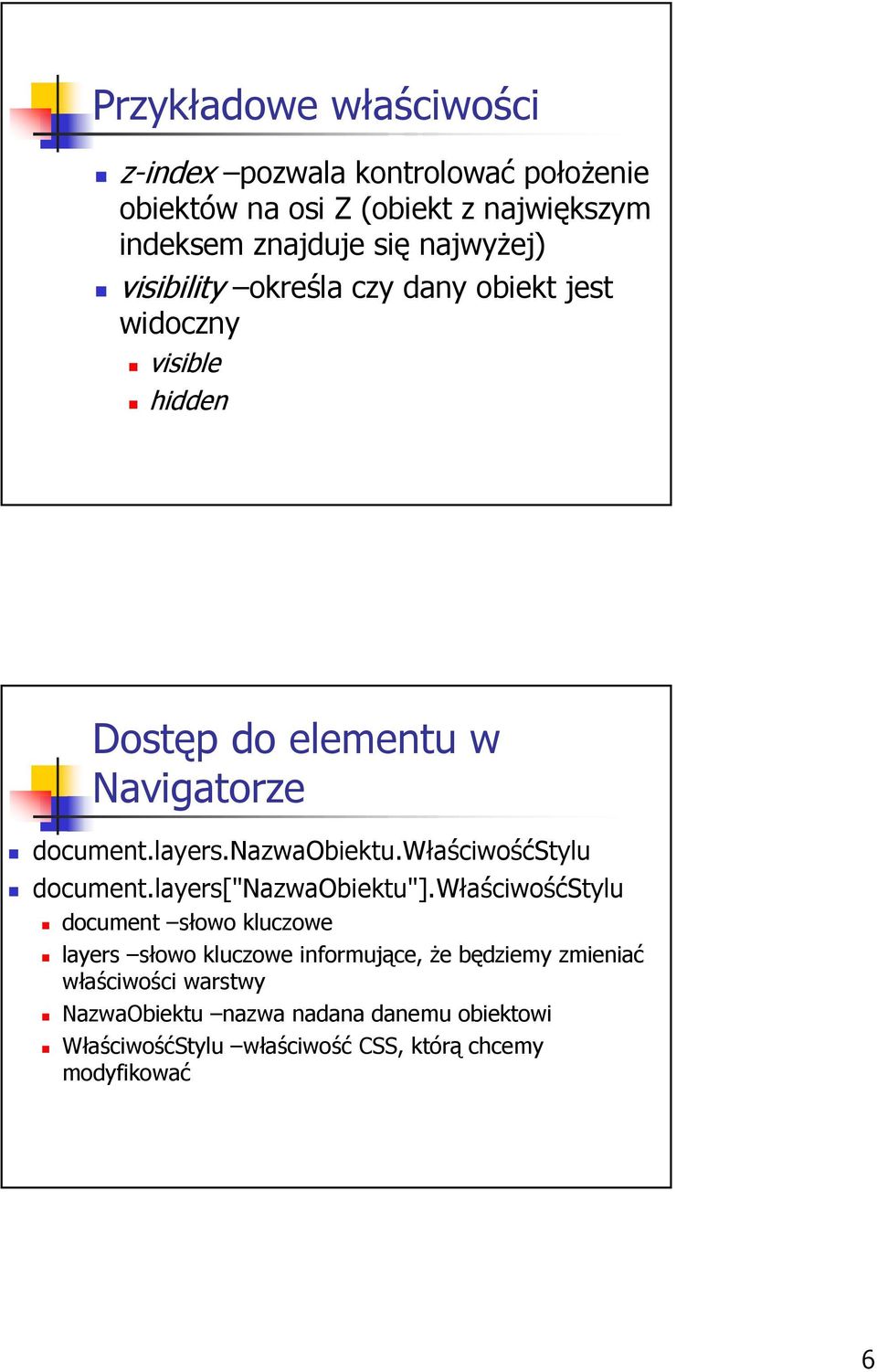 nazwaobiektu.właściwośćstylu document.layers["nazwaobiektu"].