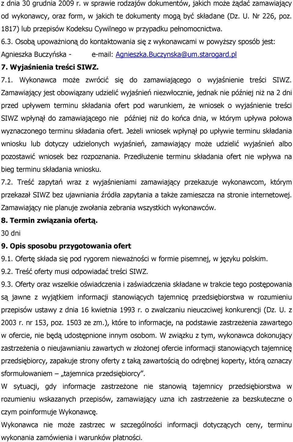 Buczynska@um.starogard.pl 7. Wyjaśnienia treści SIWZ. 7.1. Wykonawca może zwrócić się do zamawiającego o wyjaśnienie treści SIWZ.