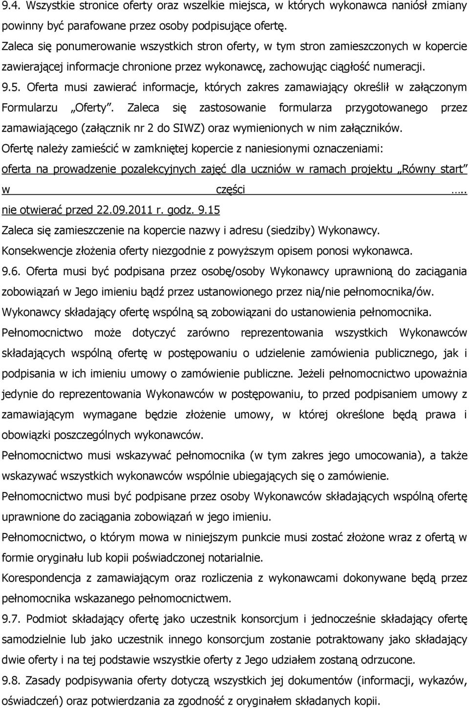 Oferta musi zawierać informacje, których zakres zamawiający określił w załączonym Formularzu Oferty.
