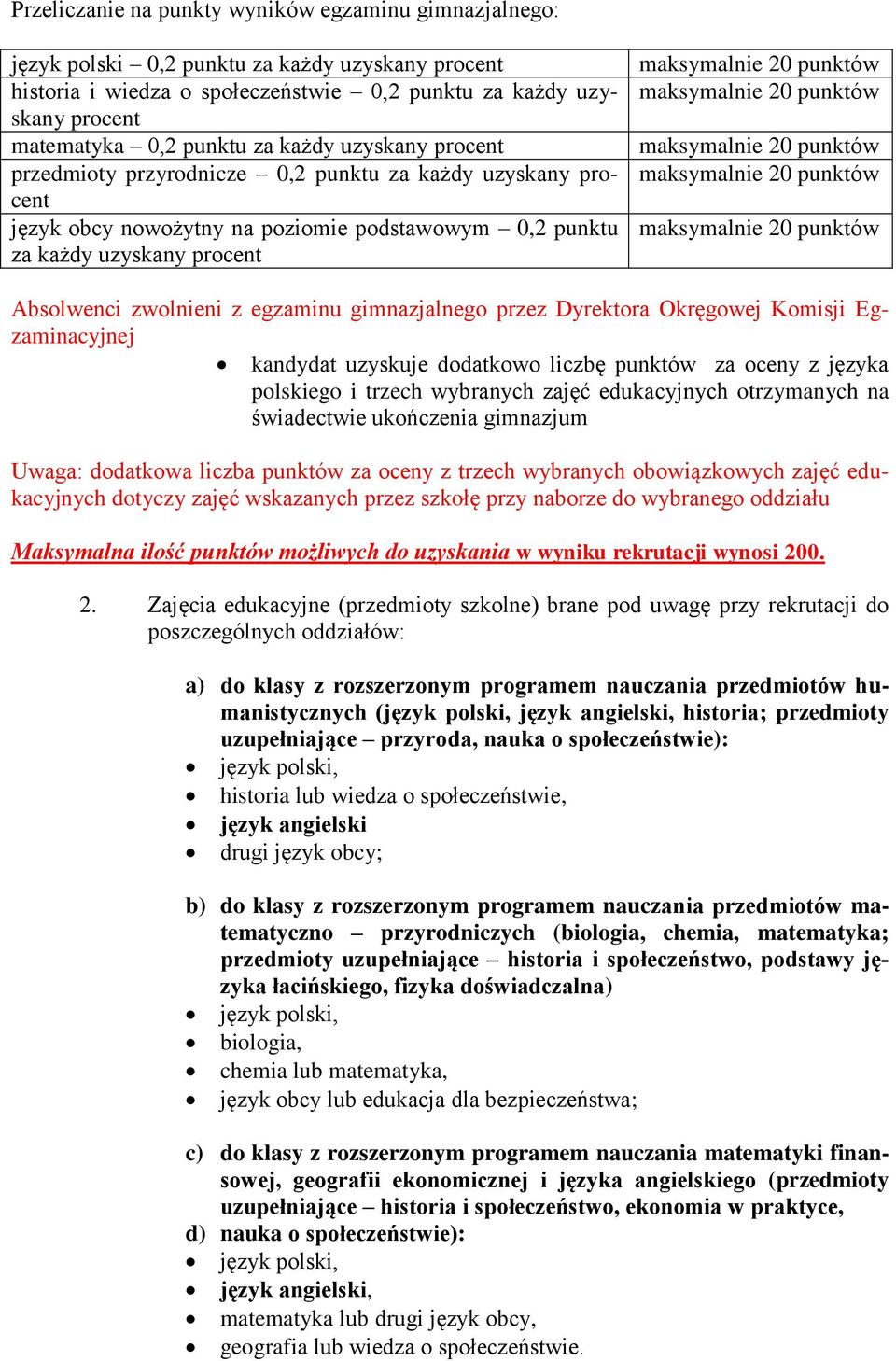 egzaminu gimnazjalnego przez Dyrektora Okręgowej Komisji Egzaminacyjnej kandydat uzyskuje dodatkowo liczbę punktów za oceny z języka polskiego i trzech wybranych zajęć edukacyjnych otrzymanych na