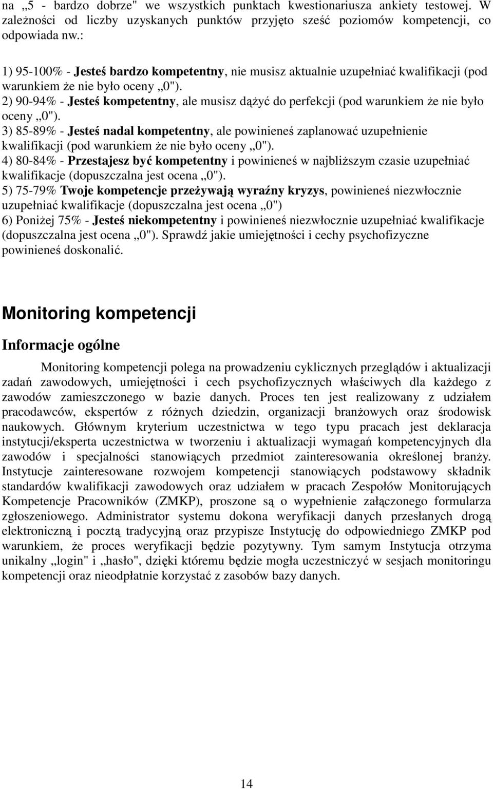 2) 90-94% - Jesteś kompetentny, ale musisz dążyć do perfekcji (pod warunkiem że nie było oceny 0").