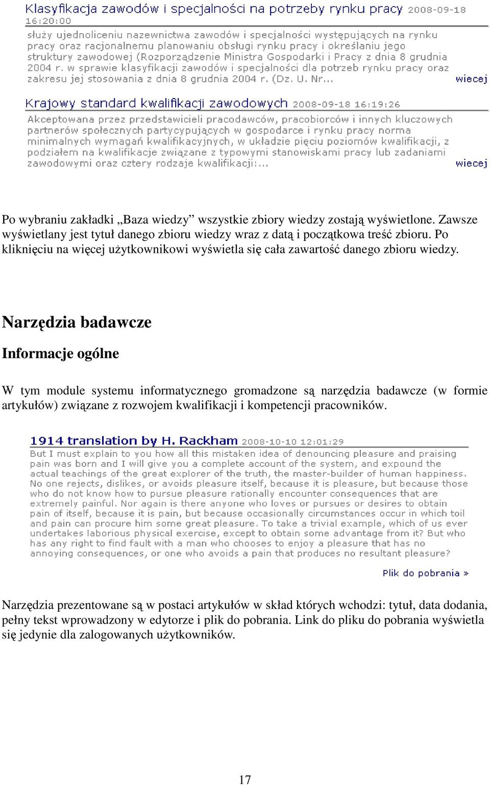 Narzędzia badawcze Informacje ogólne W tym module systemu informatycznego gromadzone są narzędzia badawcze (w formie artykułów) związane z rozwojem kwalifikacji i