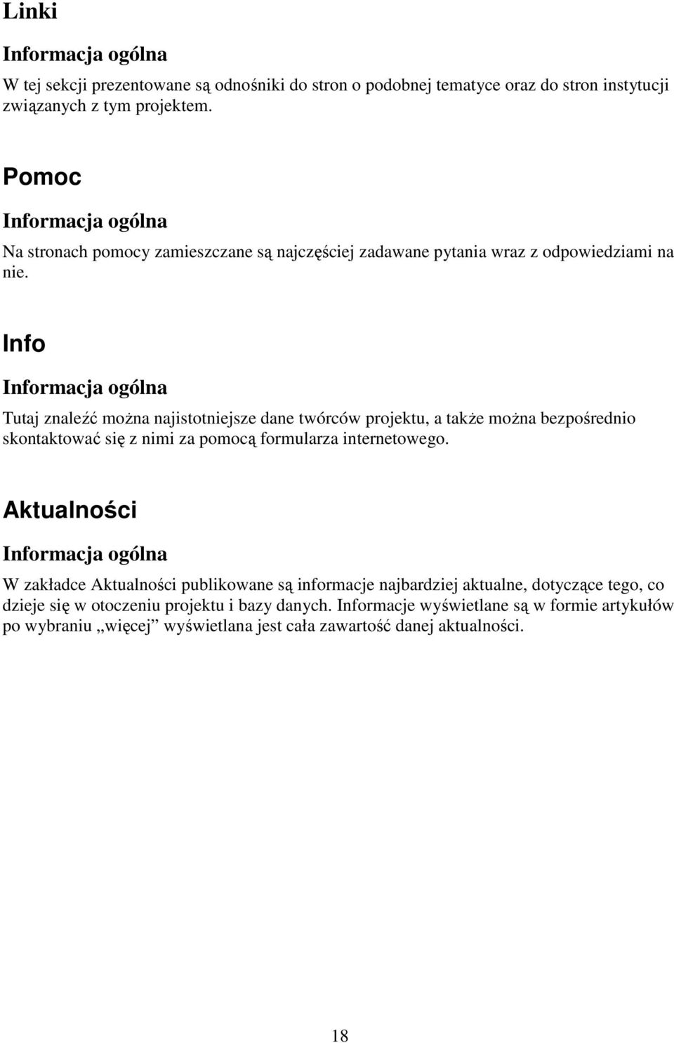 Info Informacja ogólna Tutaj znaleźć można najistotniejsze dane twórców projektu, a także można bezpośrednio skontaktować się z nimi za pomocą formularza internetowego.