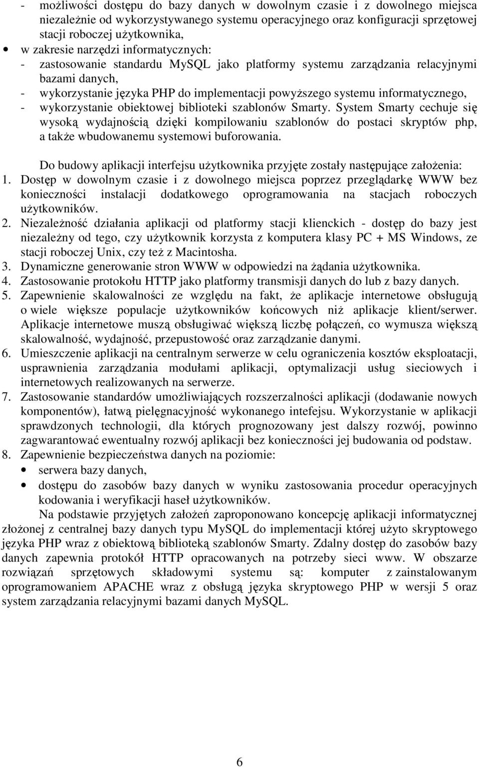 - wykorzystanie obiektowej biblioteki szablonów Smarty. System Smarty cechuje się wysoką wydajnością dzięki kompilowaniu szablonów do postaci skryptów php, a także wbudowanemu systemowi buforowania.