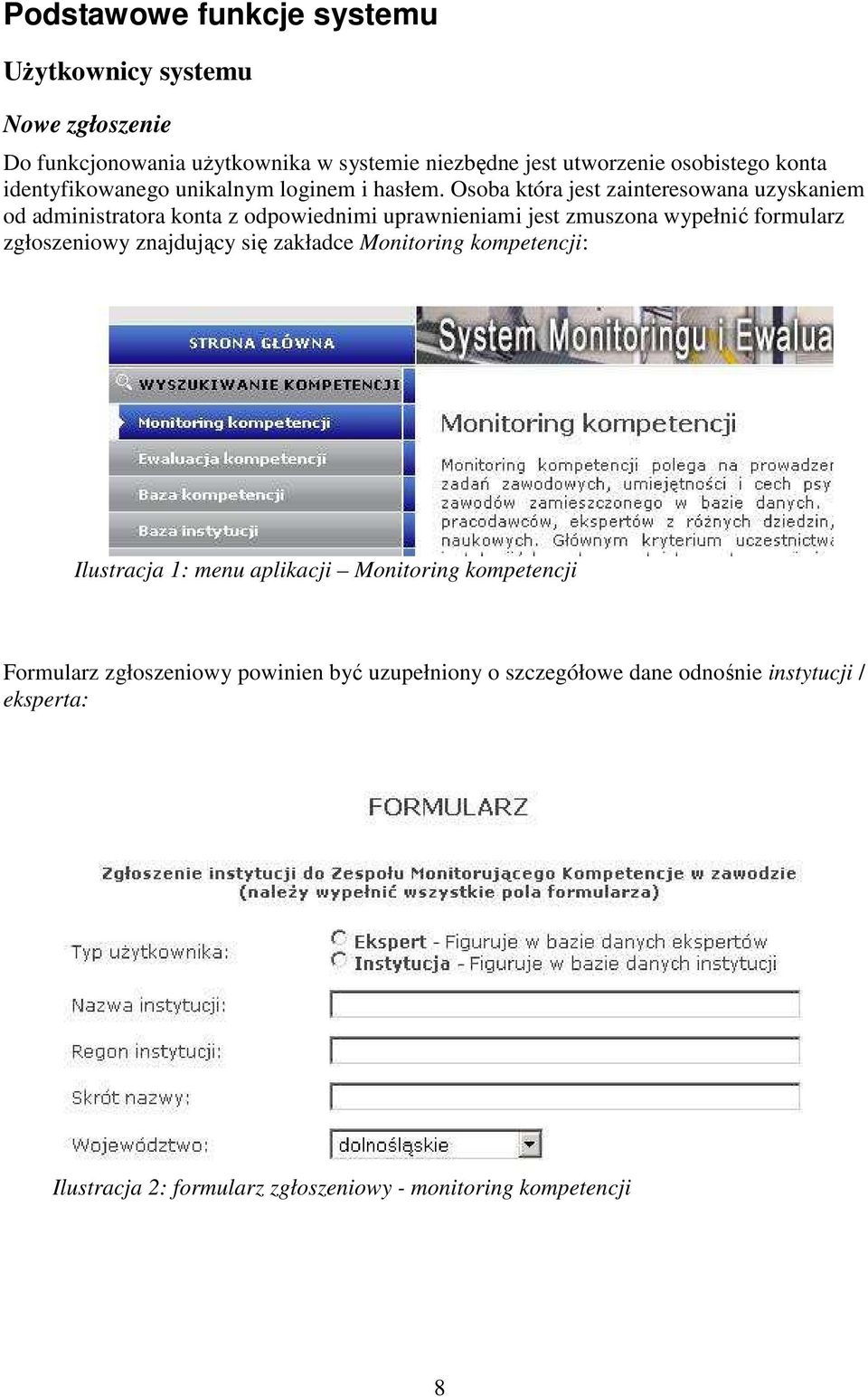 Osoba która jest zainteresowana uzyskaniem od administratora konta z odpowiednimi uprawnieniami jest zmuszona wypełnić formularz zgłoszeniowy
