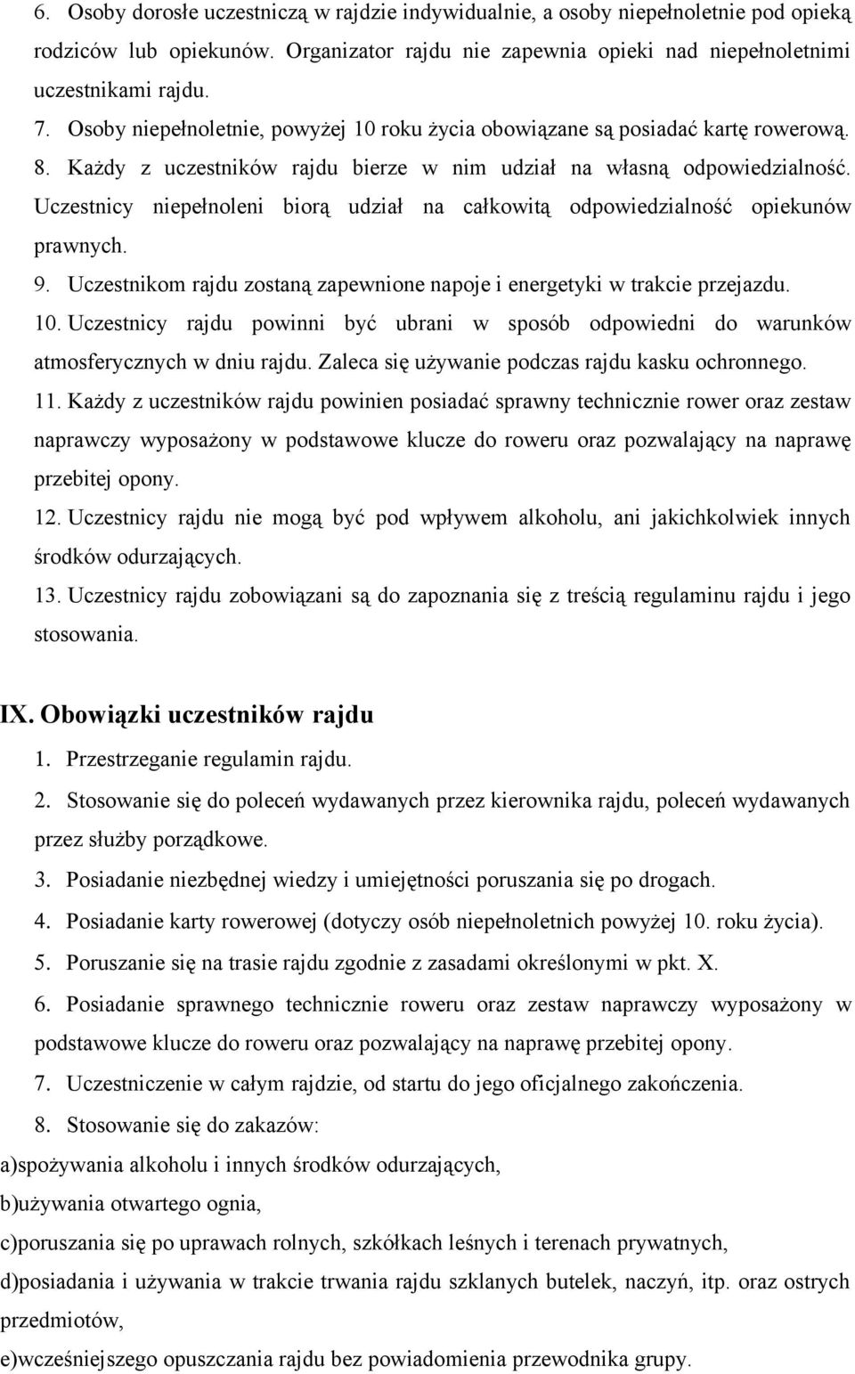 Uczestnicy niepełnoleni biorą udział na całkowitą odpowiedzialność opiekunów prawnych. 9. Uczestnikom rajdu zostaną zapewnione napoje i energetyki w trakcie przejazdu. 10.