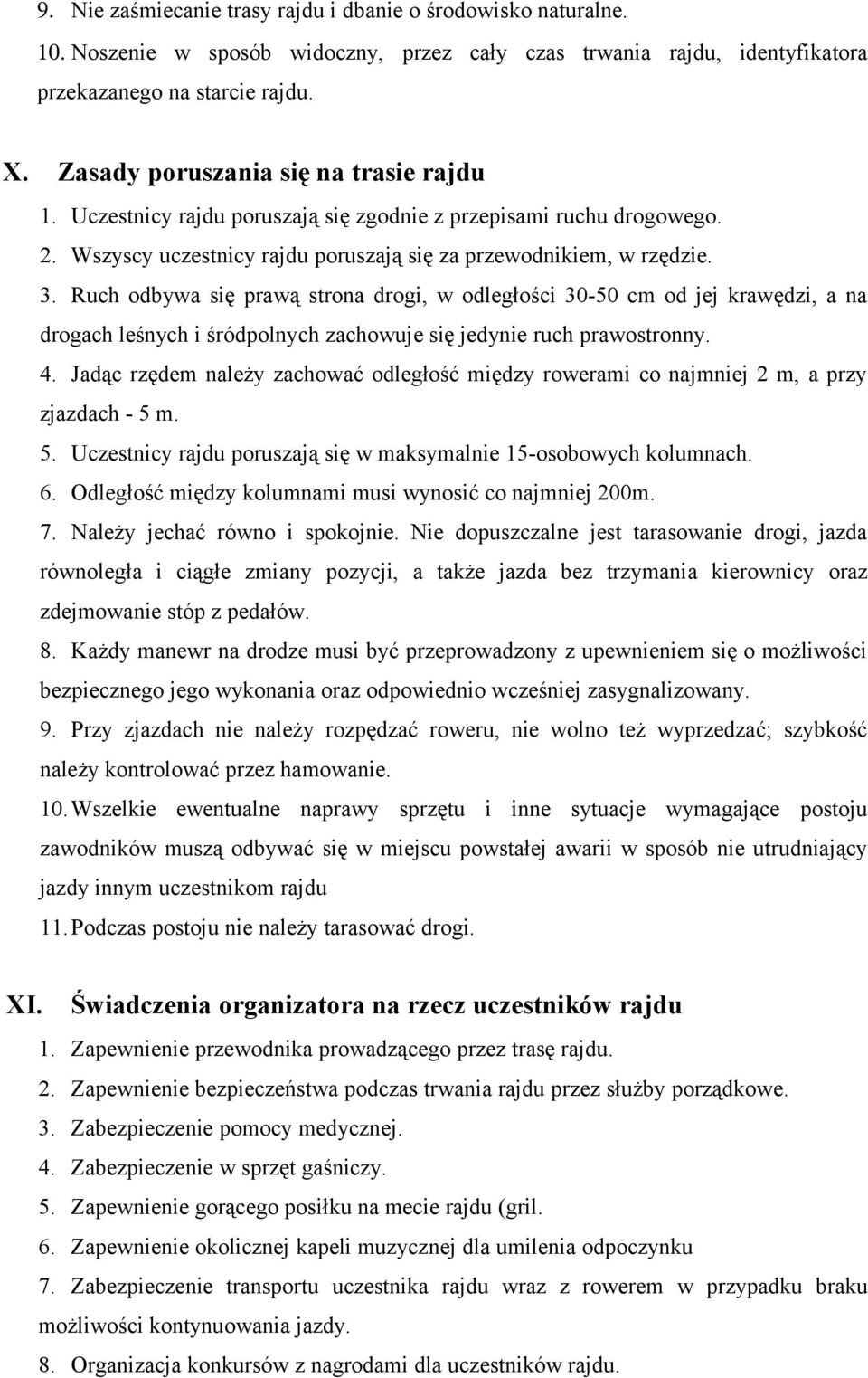 Ruch odbywa się prawą strona drogi, w odległości 30-50 cm od jej krawędzi, a na drogach leśnych i śródpolnych zachowuje się jedynie ruch prawostronny. 4.