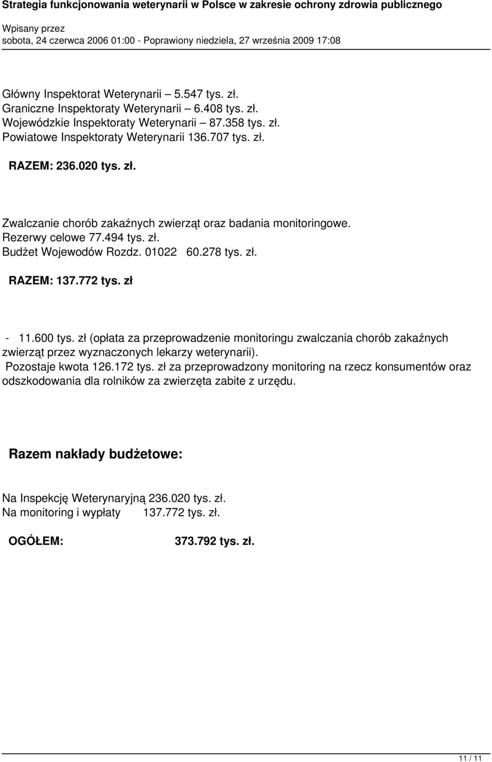 zł (opłata za przeprowadzenie monitoringu zwalczania chorób zakaźnych zwierząt przez wyznaczonych lekarzy weterynarii). Pozostaje kwota 126.172 tys.