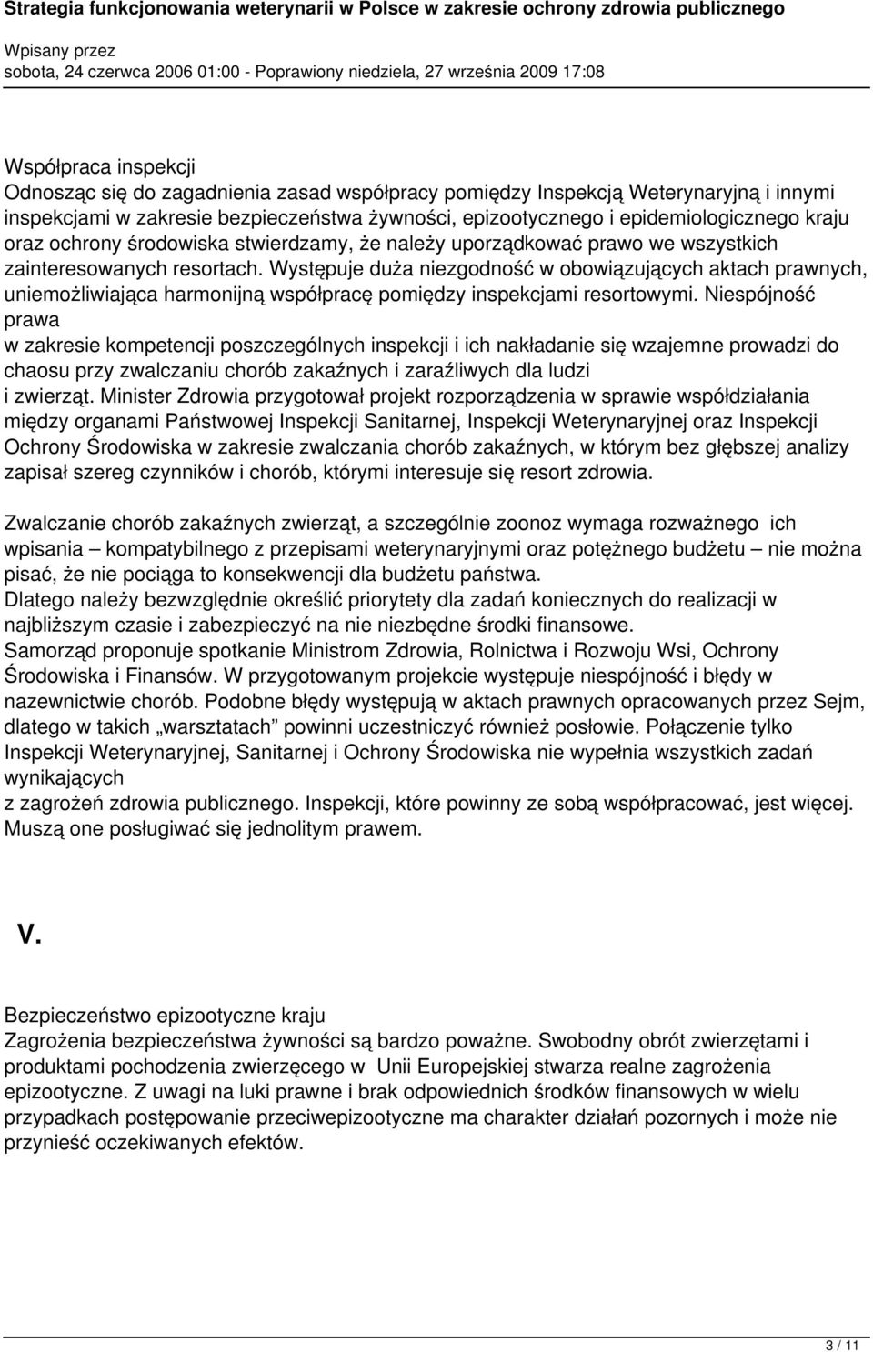 Występuje duża niezgodność w obowiązujących aktach prawnych, uniemożliwiająca harmonijną współpracę pomiędzy inspekcjami resortowymi.