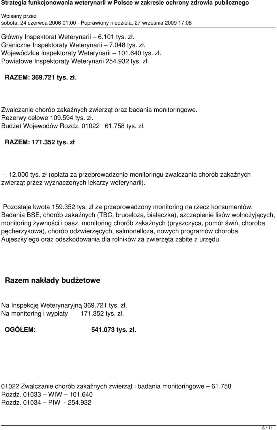 000 tys. zł (opłata za przeprowadzenie monitoringu zwalczania chorób zakaźnych zwierząt przez wyznaczonych lekarzy weterynarii). Pozostaje kwota 159.352 tys.