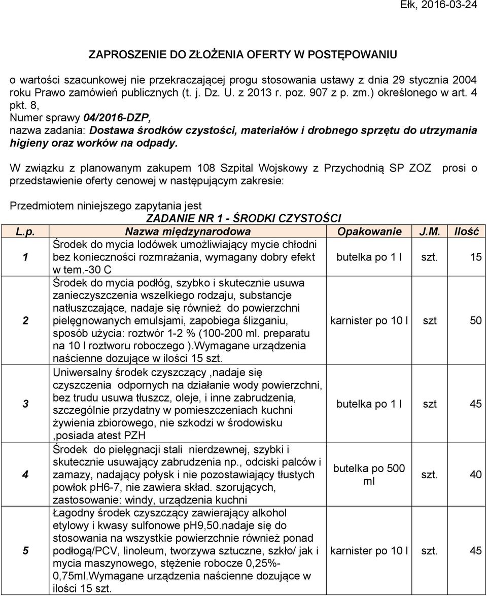 W związku z planowanym zakupem 08 Szpital Wojskowy z Przychodnią SP ZOZ prosi o przedstawienie oferty cenowej w następującym zakresie: Przedmiotem niniejszego zapytania jest ZADANIE NR - ŚRODKI