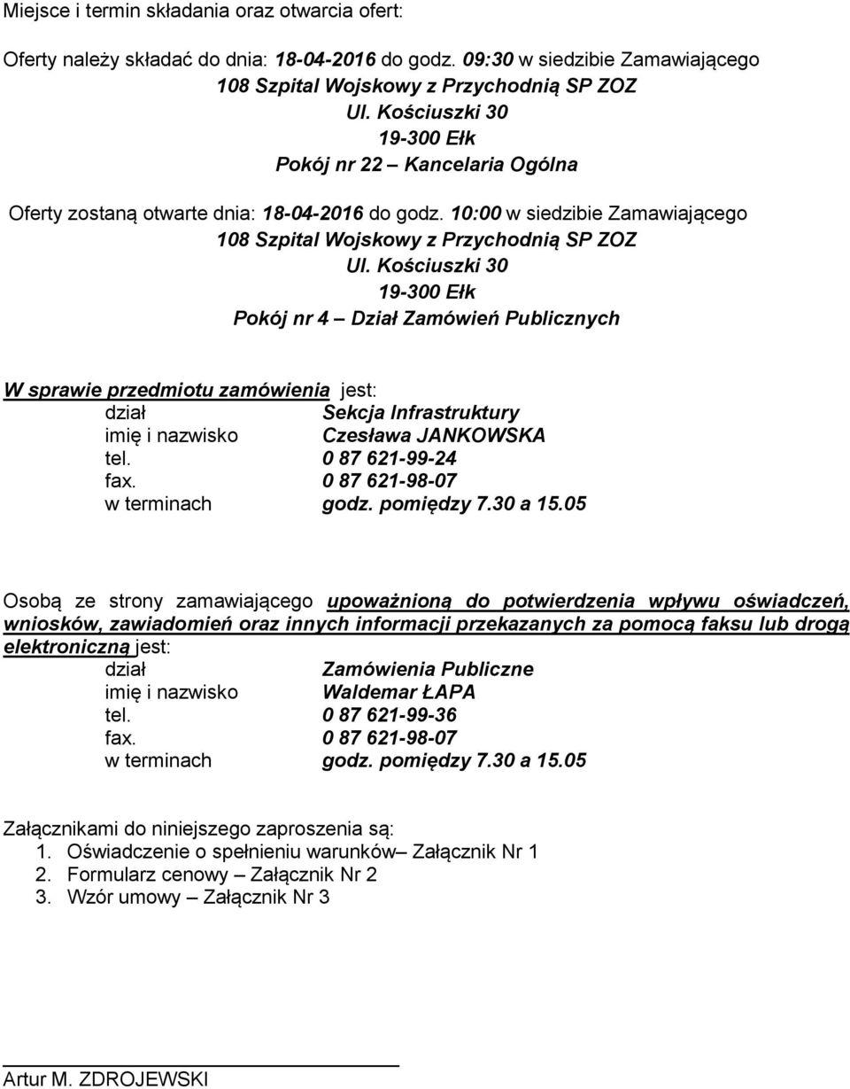 Kościuszki 0 9-00 Ełk Pokój nr 4 Dział Zamówień Publicznych W sprawie przedmiotu zamówienia jest: dział Sekcja Infrastruktury imię i nazwisko Czesława JANKOWSKA tel. 0 87 6-99-4 fax.