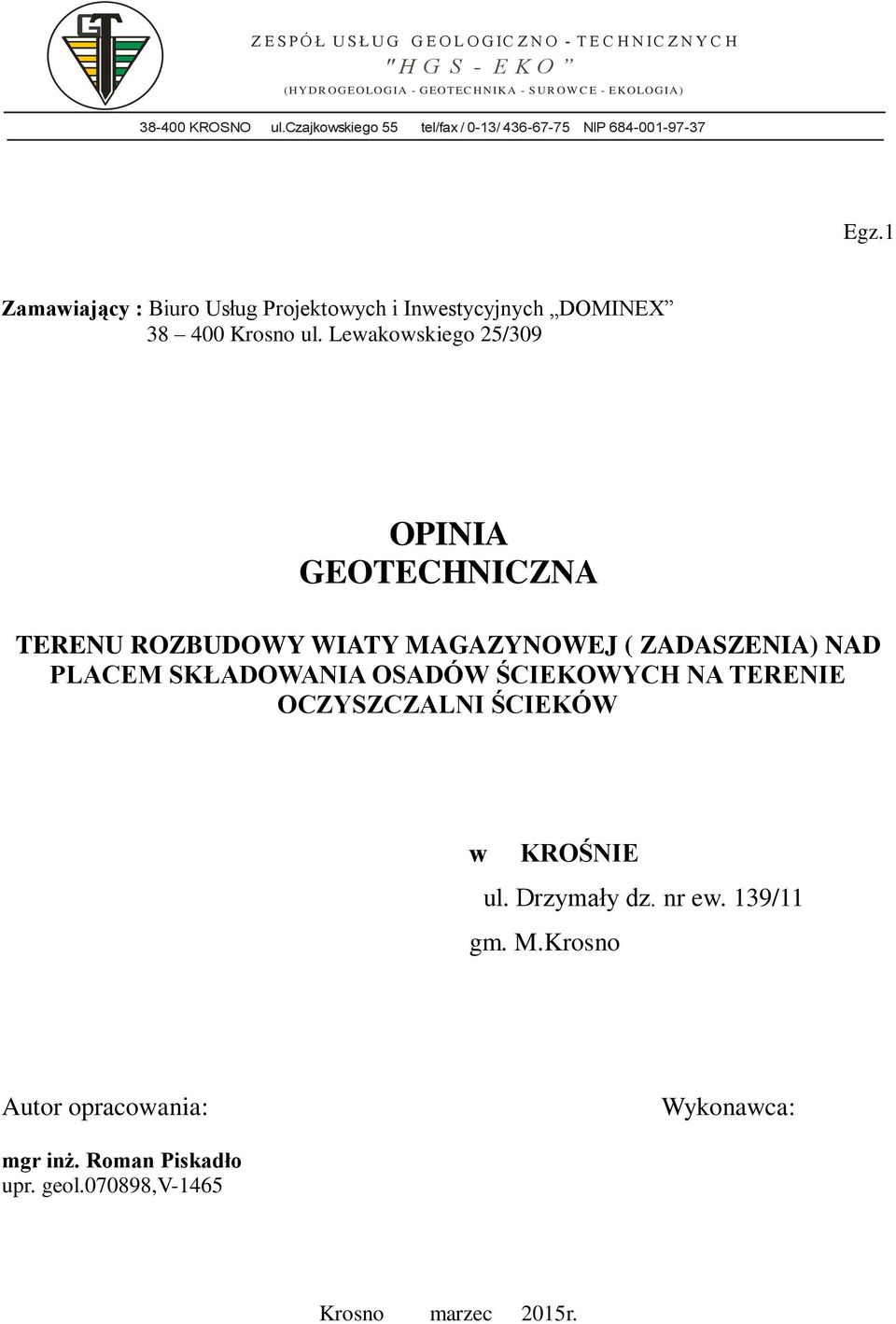 Lewakowskiego 25/309 OPINIA GEOTECHNICZNA TERENU ROZBUDOWY WIATY MAGAZYNOWEJ ( ZADASZENIA) NAD PLACEM SKŁADOWANIA OSADÓW ŚCIEKOWYCH NA TERENIE OCZYSZCZALNI