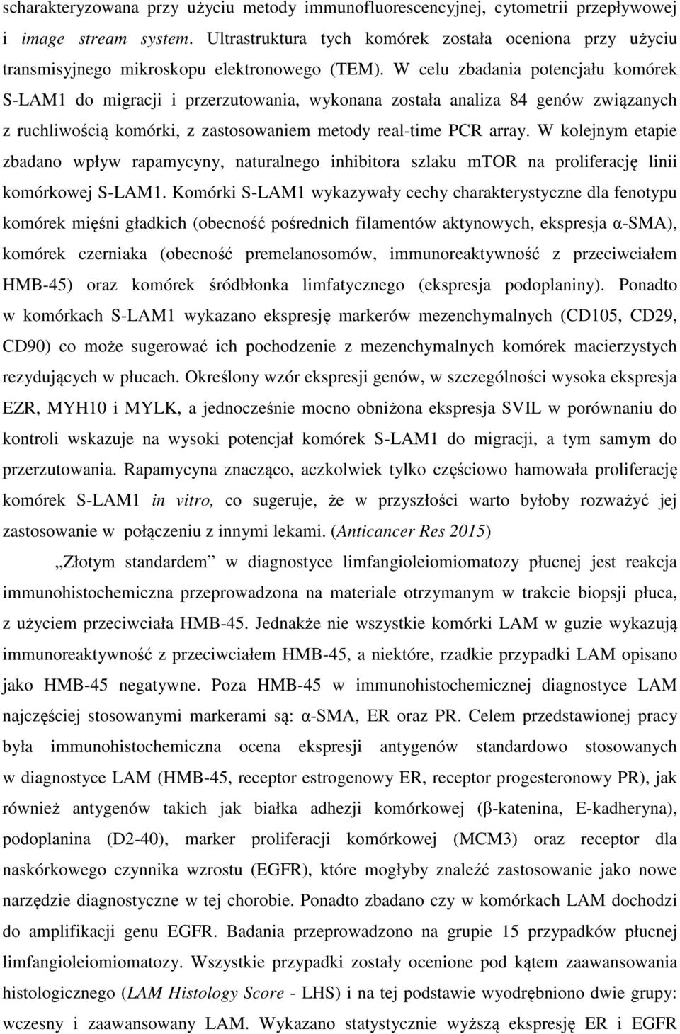 W celu zbadania potencjału komórek S-LAM1 do migracji i przerzutowania, wykonana została analiza 84 genów związanych z ruchliwością komórki, z zastosowaniem metody real-time PCR array.