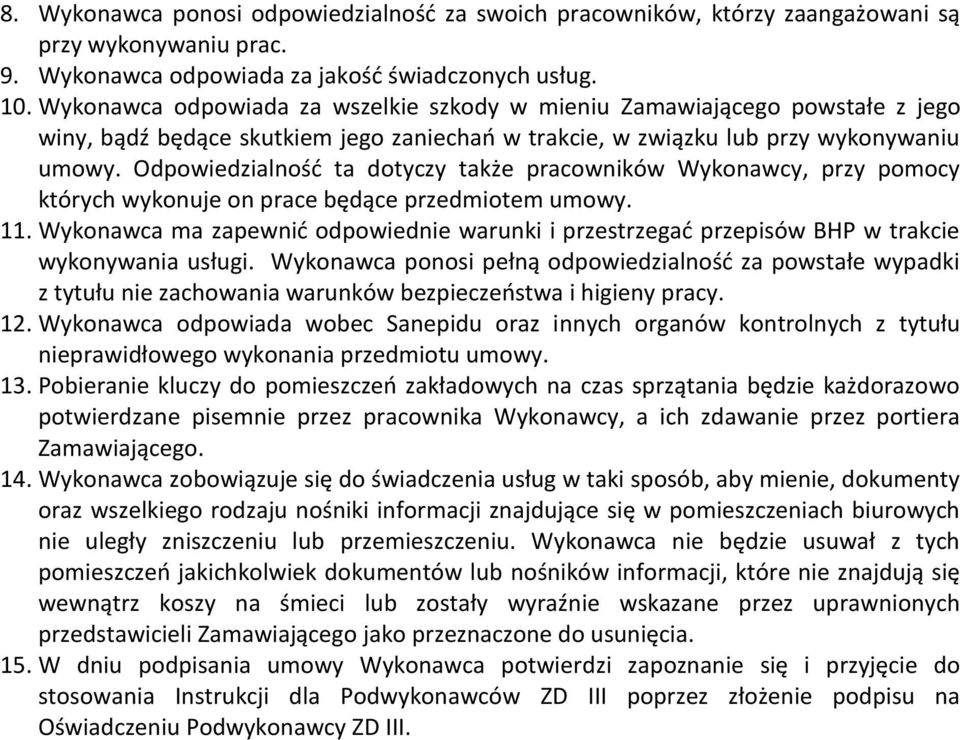 Odpowiedzialność ta dotyczy także pracowników Wykonawcy, przy pomocy których wykonuje on prace będące przedmiotem umowy. 11.