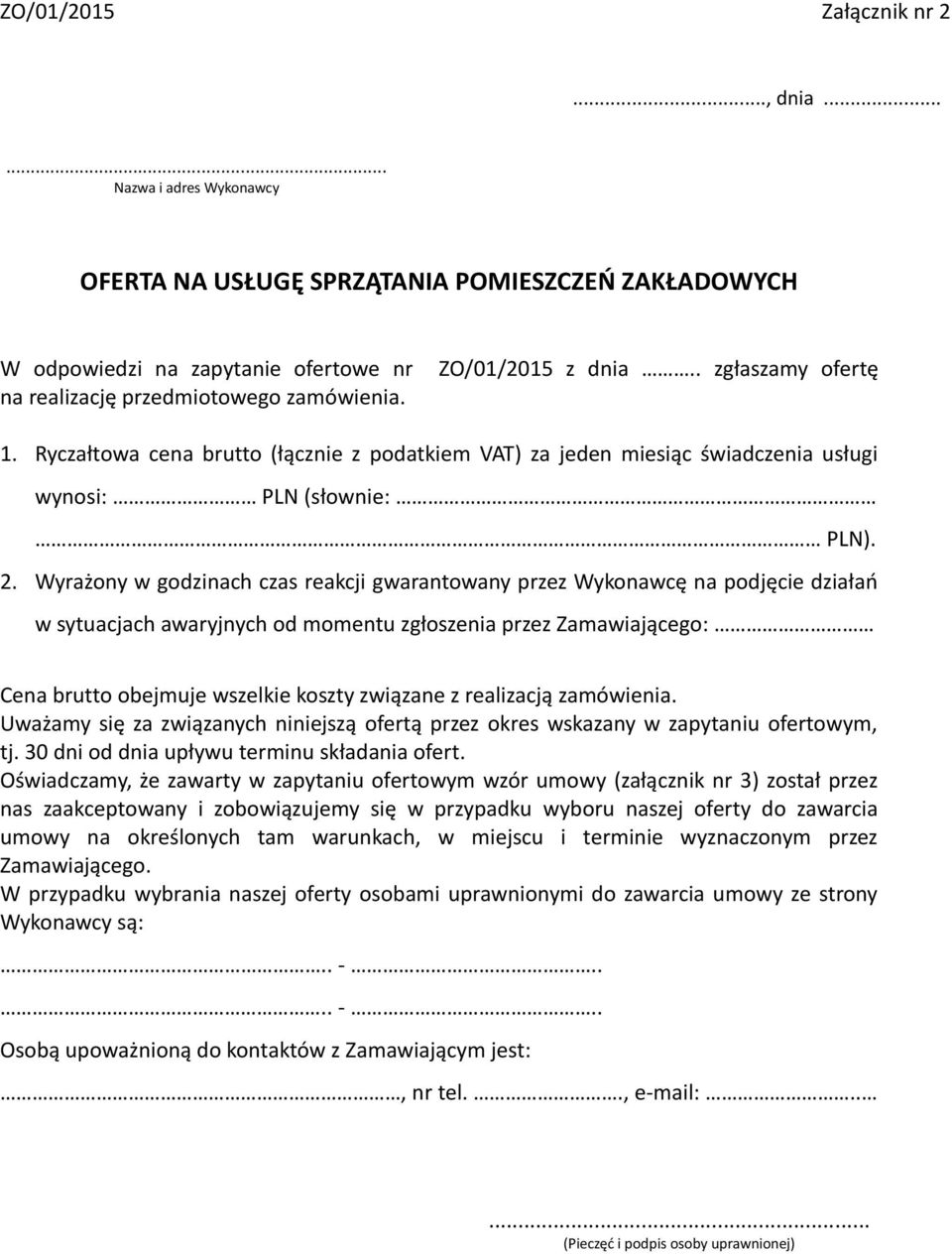 Wyrażony w godzinach czas reakcji gwarantowany przez Wykonawcę na podjęcie działań w sytuacjach awaryjnych od momentu zgłoszenia przez Zamawiającego: Cena brutto obejmuje wszelkie koszty związane z