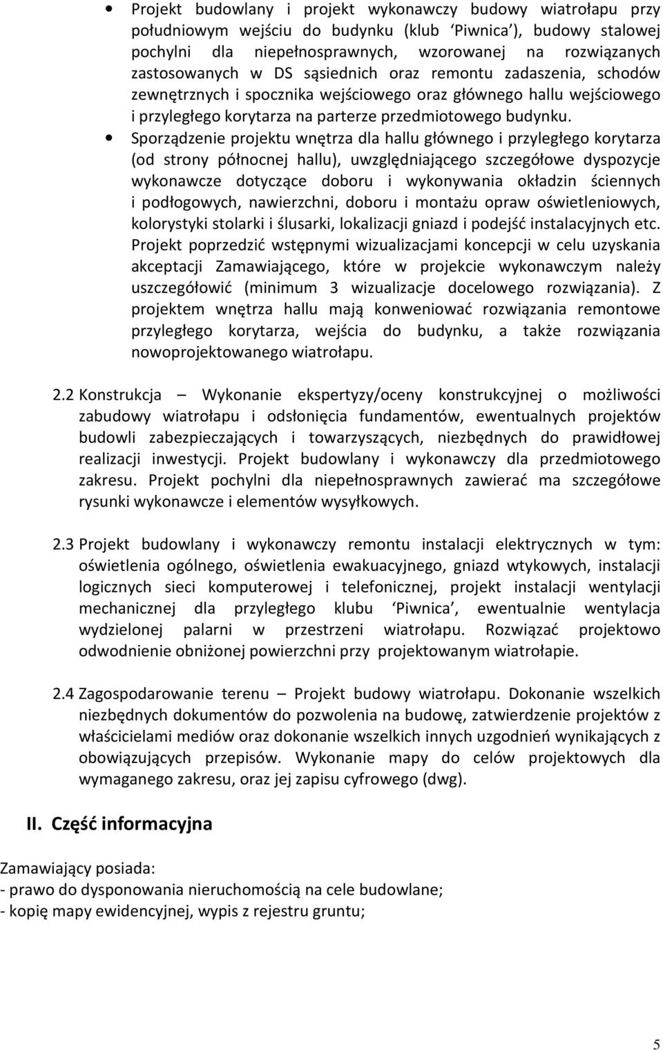 Sporządzenie projektu wnętrza dla hallu głównego i przyległego korytarza (od strony północnej hallu), uwzględniającego szczegółowe dyspozycje wykonawcze dotyczące doboru i wykonywania okładzin