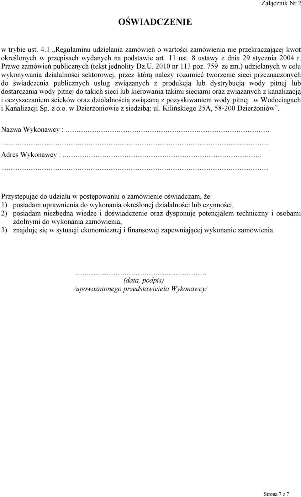 ) udzielanych w celu wykonywania działalności sektorowej, przez którą należy rozumieć tworzenie sieci przeznaczonych do świadczenia publicznych usług związanych z produkcją lub dystrybucją wody