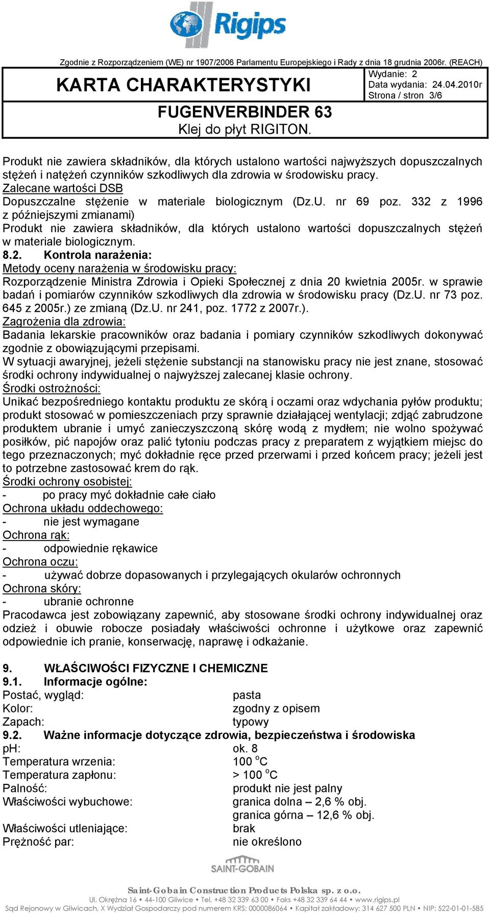 332 z 1996 z późniejszymi zmianami) Produkt nie zawiera składników, dla których ustalono wartości dopuszczalnych stężeń w materiale biologicznym. 8.2. Kontrola narażenia: Metody oceny narażenia w środowisku pracy: Rozporządzenie Ministra Zdrowia i Opieki Społecznej z dnia 20 kwietnia 2005r.