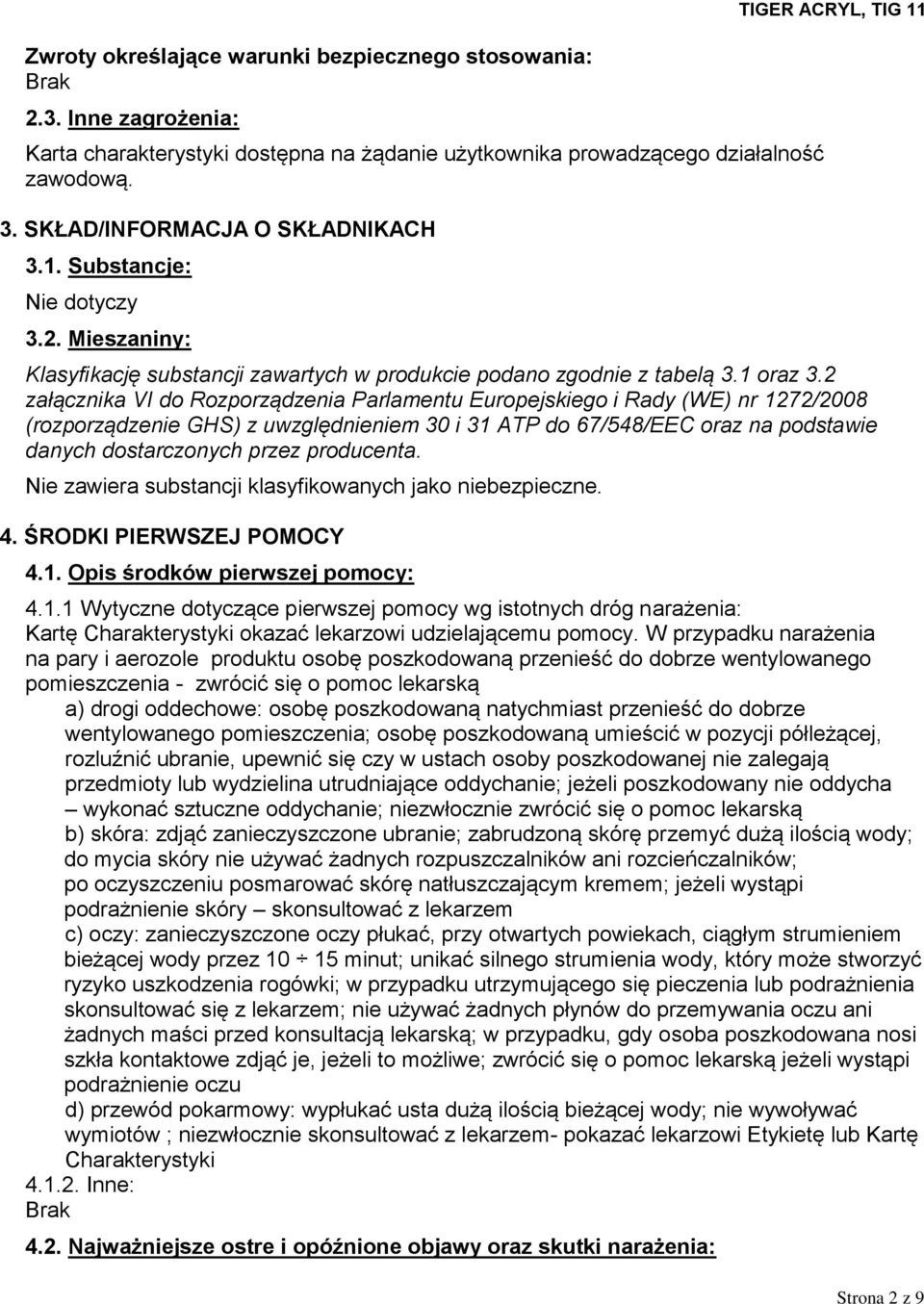2 załącznika VI do Rozporządzenia Parlamentu Europejskiego i Rady (WE) nr 1272/2008 (rozporządzenie GHS) z uwzględnieniem 30 i 31 ATP do 67/548/EEC oraz na podstawie danych dostarczonych przez