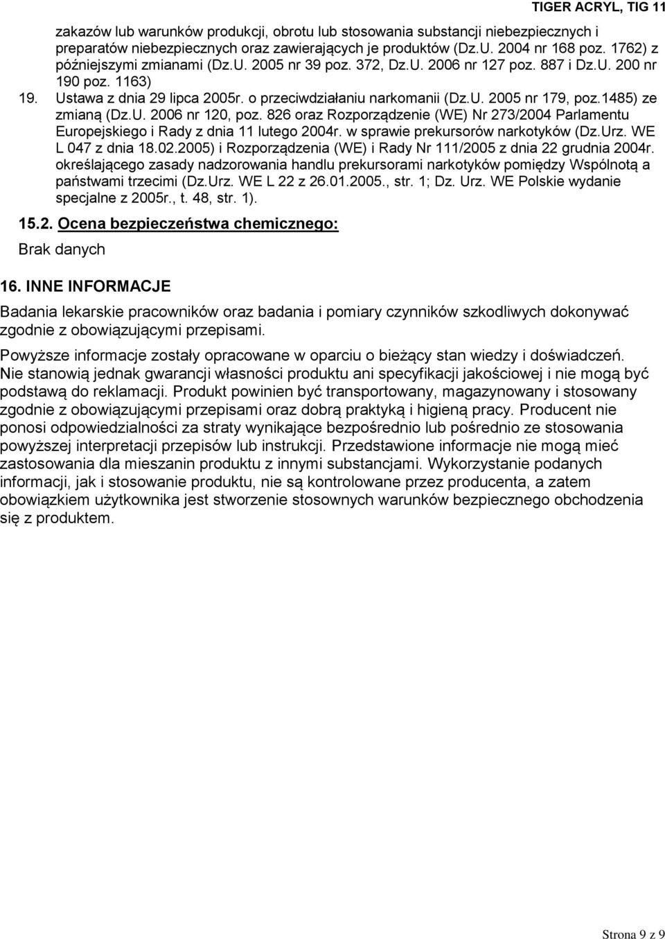 826 oraz Rozporządzenie (WE) Nr 273/2004 Parlamentu Europejskiego i Rady z dnia 11 lutego 2004r. w sprawie prekursorów narkotyków (Dz.Urz. WE L 047 z dnia 18.02.