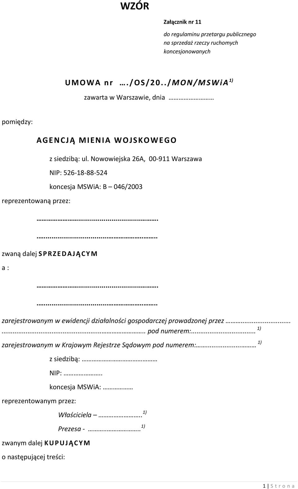 Nowowiejska 26A, 00 911 Warszawa NIP: 526 18 88 524 koncesja MSWiA: B 046/2003............ zwaną dalej SPRZEDAJĄCYM a :.