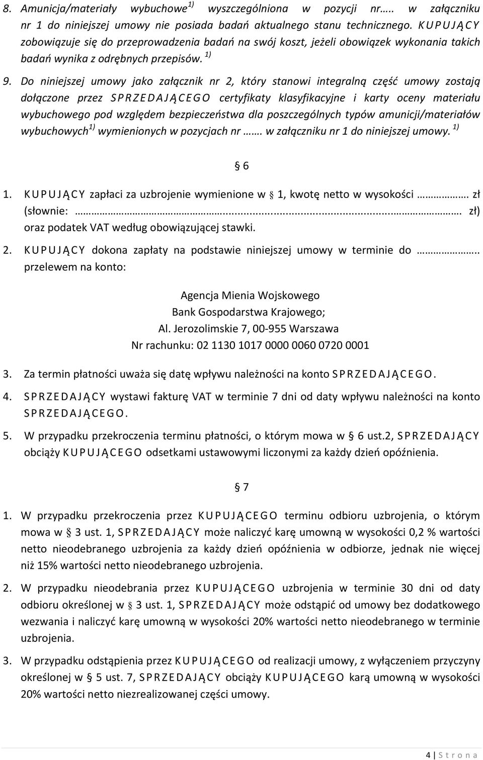 Do niniejszej umowy jako załącznik nr 2, który stanowi integralną część umowy zostają dołączone przez SPRZEDAJĄCEGO certyfikaty klasyfikacyjne i karty oceny materiału wybuchowego pod względem