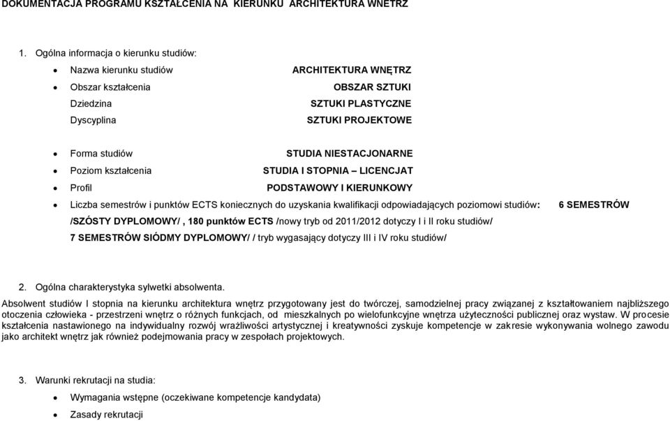 NIESTACJONARNE Poziom kształcenia STUDIA I STOPNIA LICENCJAT Profil PODSTAWOWY I KIERUNKOWY Liczba semestrów i punktów ECTS koniecznych do uzyskania kwalifikacji odpowiadających poziomowi studiów: 6