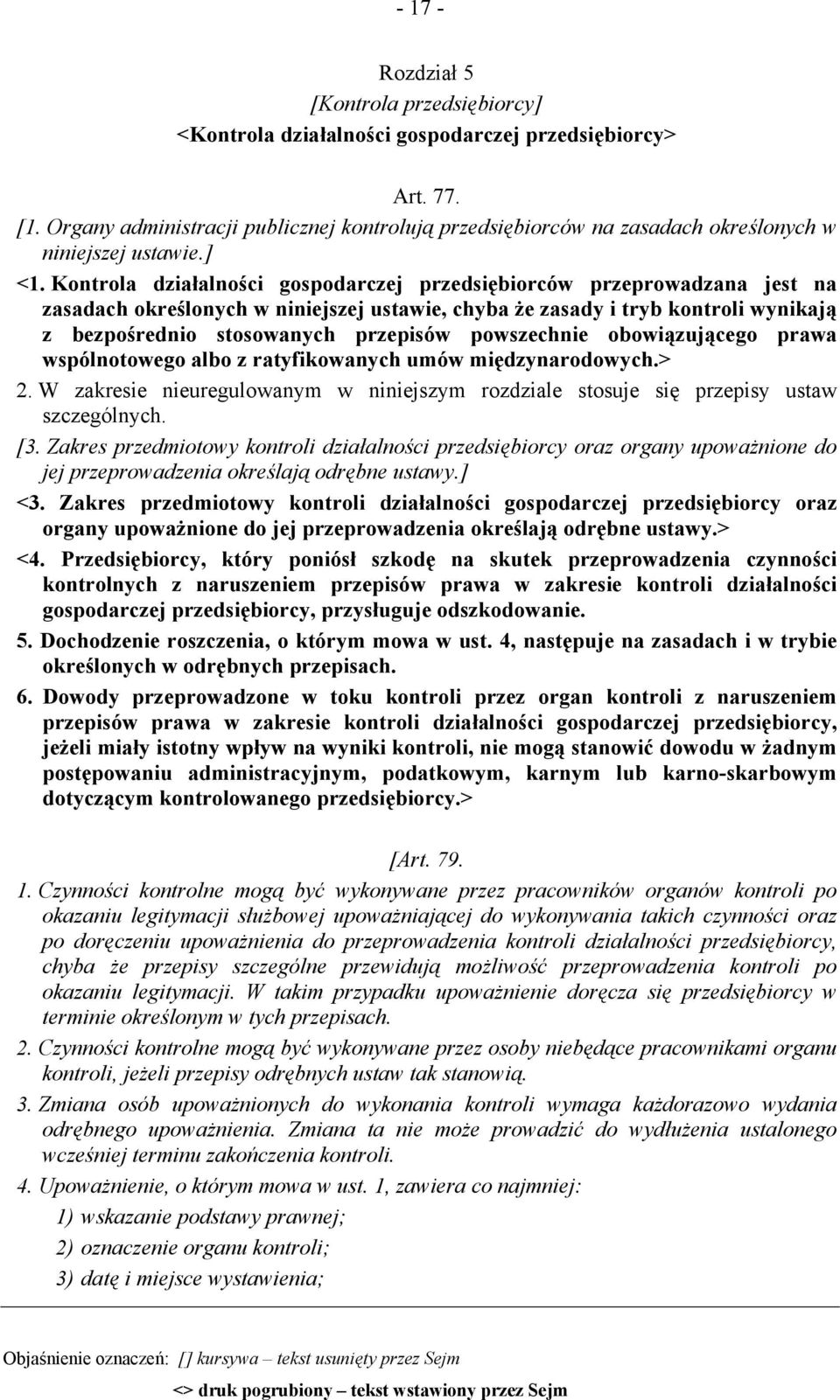 Kontrola działalności gospodarczej przedsiębiorców przeprowadzana jest na zasadach określonych w niniejszej ustawie, chyba że zasady i tryb kontroli wynikają z bezpośrednio stosowanych przepisów