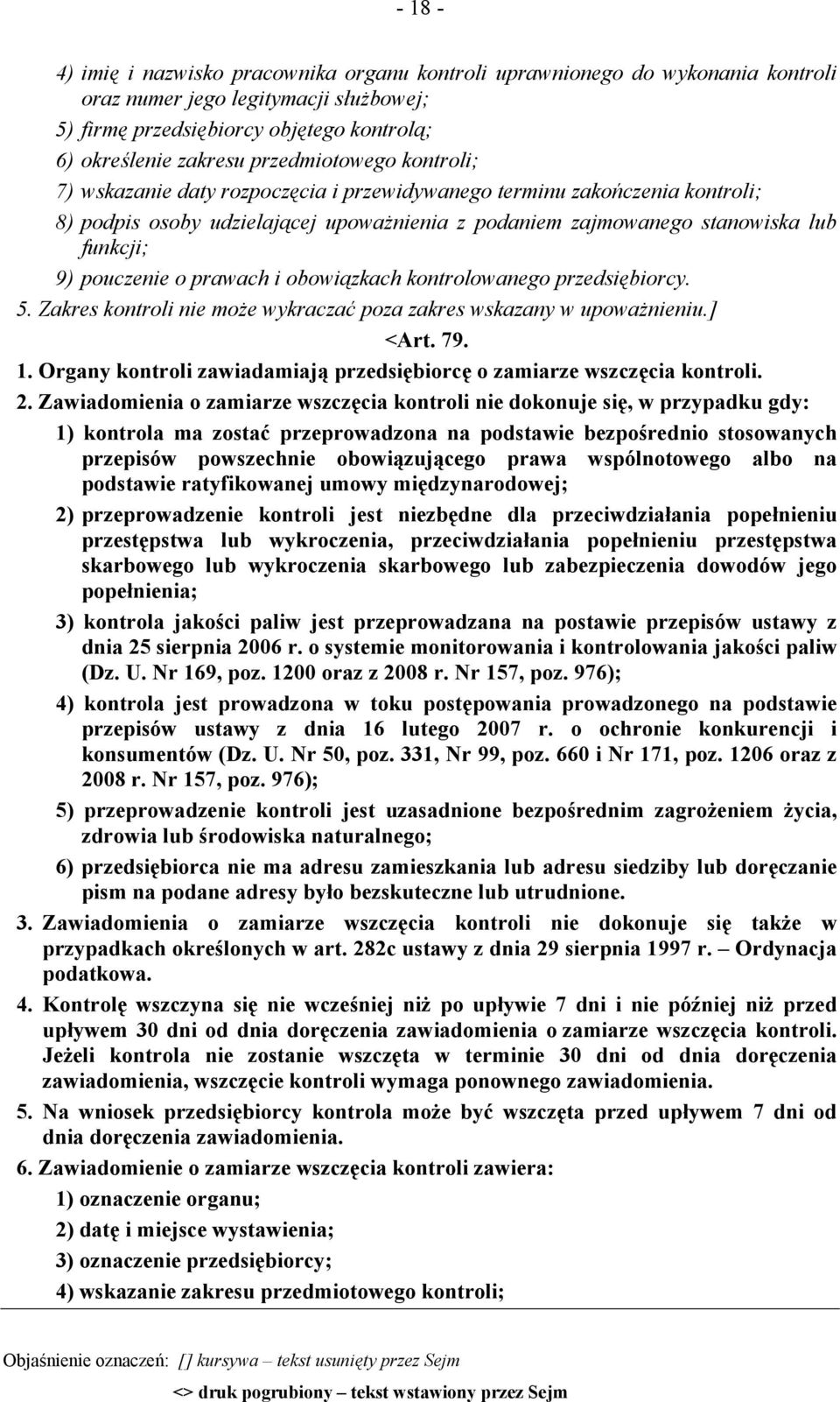 pouczenie o prawach i obowiązkach kontrolowanego przedsiębiorcy. 5. Zakres kontroli nie może wykraczać poza zakres wskazany w upoważnieniu.] <Art. 79. 1.