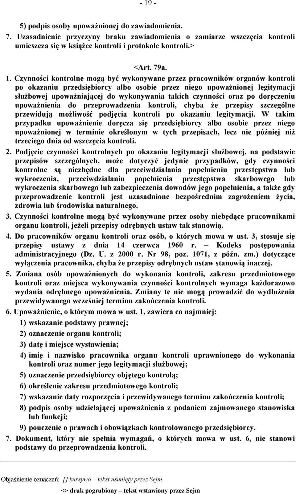 czynności oraz po doręczeniu upoważnienia do przeprowadzenia kontroli, chyba że przepisy szczególne przewidują możliwość podjęcia kontroli po okazaniu legitymacji.