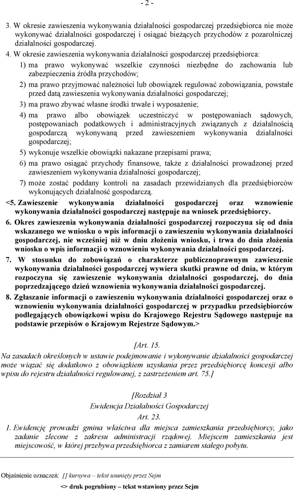 przyjmować należności lub obowiązek regulować zobowiązania, powstałe przed datą zawieszenia wykonywania działalności gospodarczej; 3) ma prawo zbywać własne środki trwałe i wyposażenie; 4) ma prawo