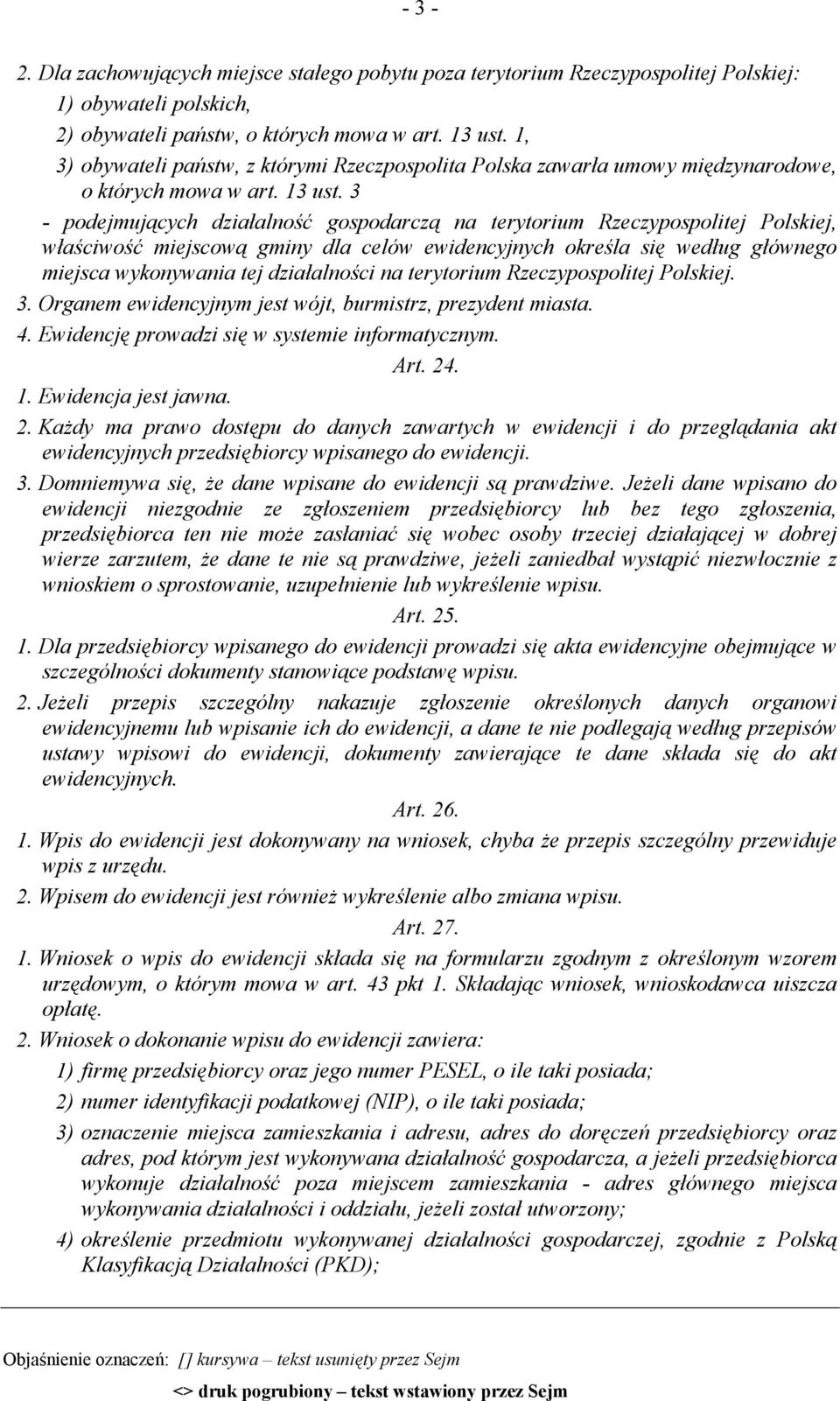 3 - podejmujących działalność gospodarczą na terytorium Rzeczypospolitej Polskiej, właściwość miejscową gminy dla celów ewidencyjnych określa się według głównego miejsca wykonywania tej działalności
