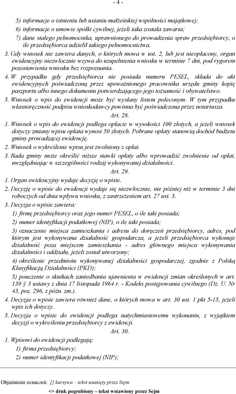 2, lub jest nieopłacony, organ ewidencyjny niezwłocznie wzywa do uzupełnienia wniosku w terminie 7 dni, pod rygorem pozostawienia wniosku bez rozpoznania. 4.