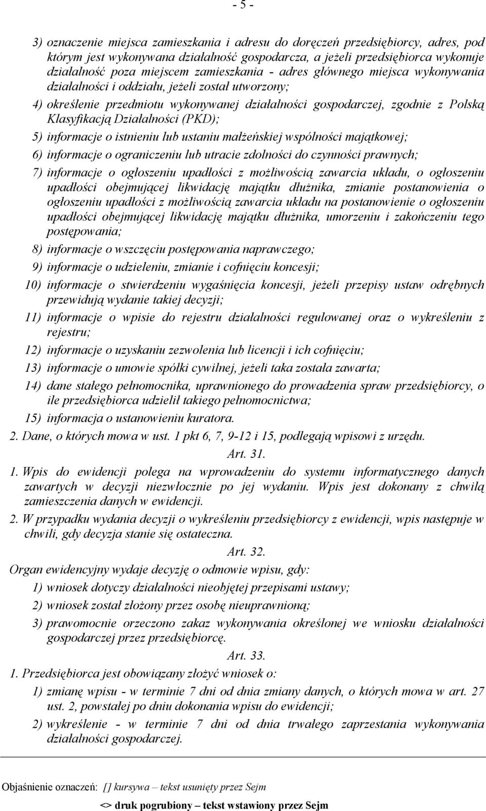 Działalności (PKD); 5) informacje o istnieniu lub ustaniu małżeńskiej wspólności majątkowej; 6) informacje o ograniczeniu lub utracie zdolności do czynności prawnych; 7) informacje o ogłoszeniu