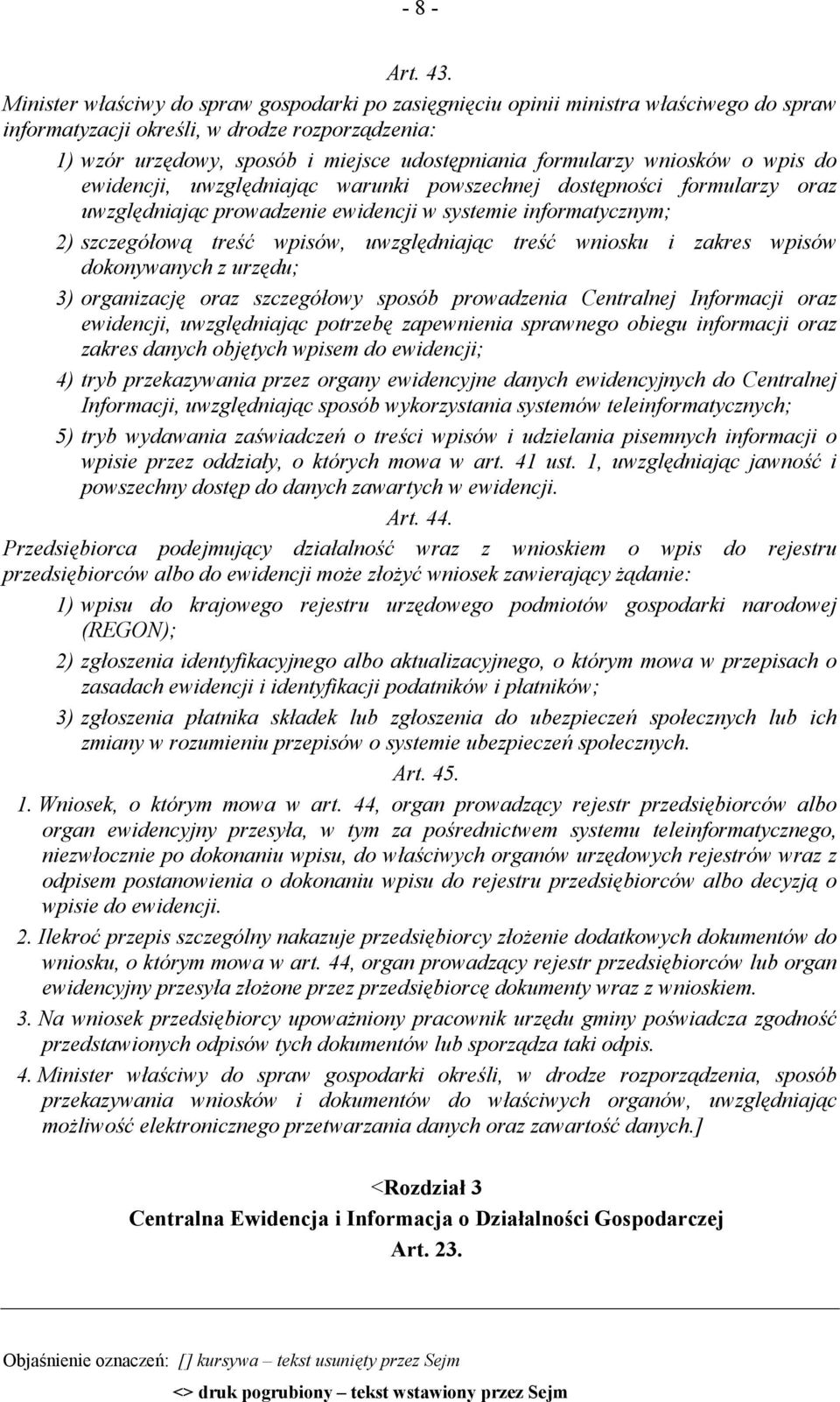 wniosków o wpis do ewidencji, uwzględniając warunki powszechnej dostępności formularzy oraz uwzględniając prowadzenie ewidencji w systemie informatycznym; 2) szczegółową treść wpisów, uwzględniając