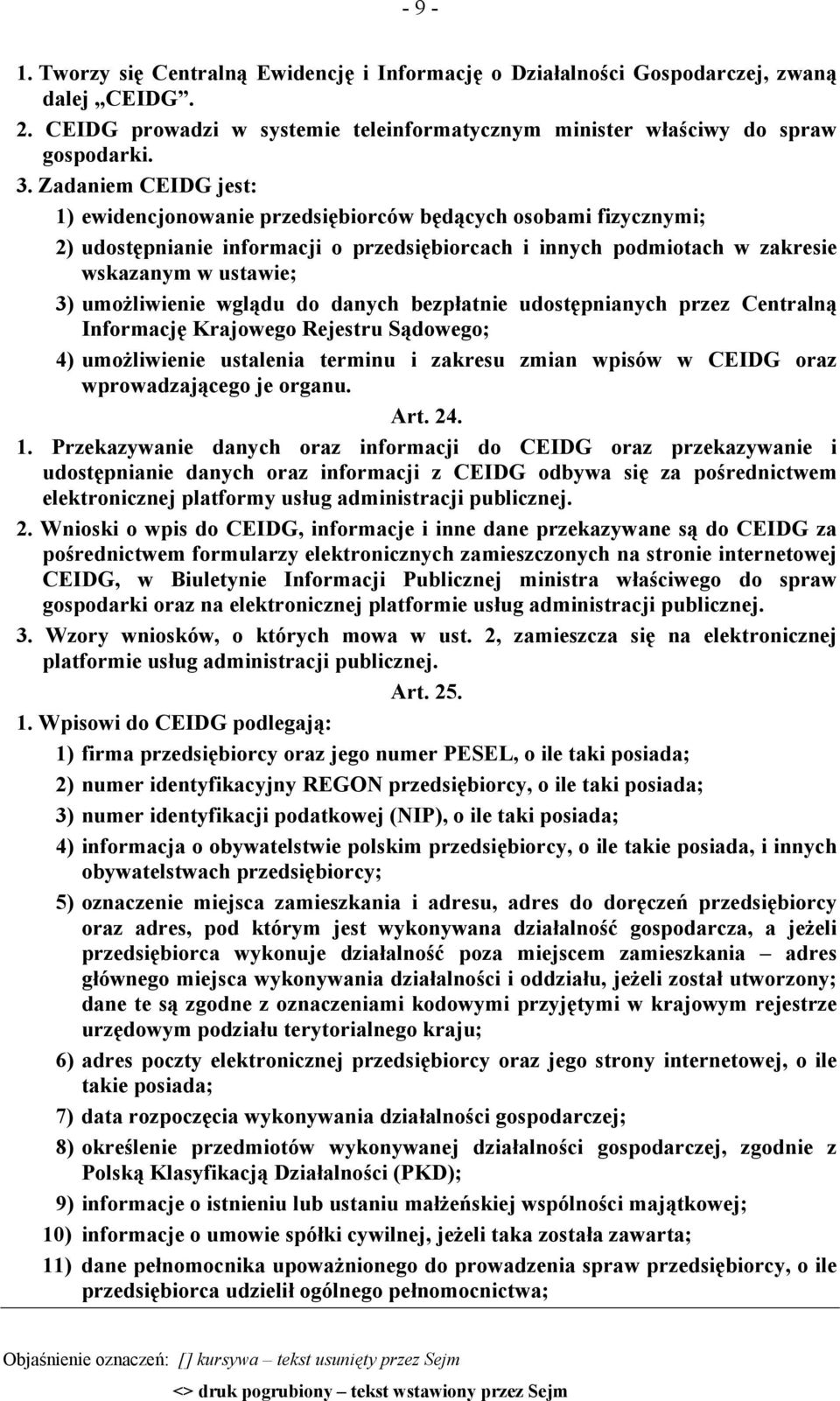 umożliwienie wglądu do danych bezpłatnie udostępnianych przez Centralną Informację Krajowego Rejestru Sądowego; 4) umożliwienie ustalenia terminu i zakresu zmian wpisów w CEIDG oraz wprowadzającego