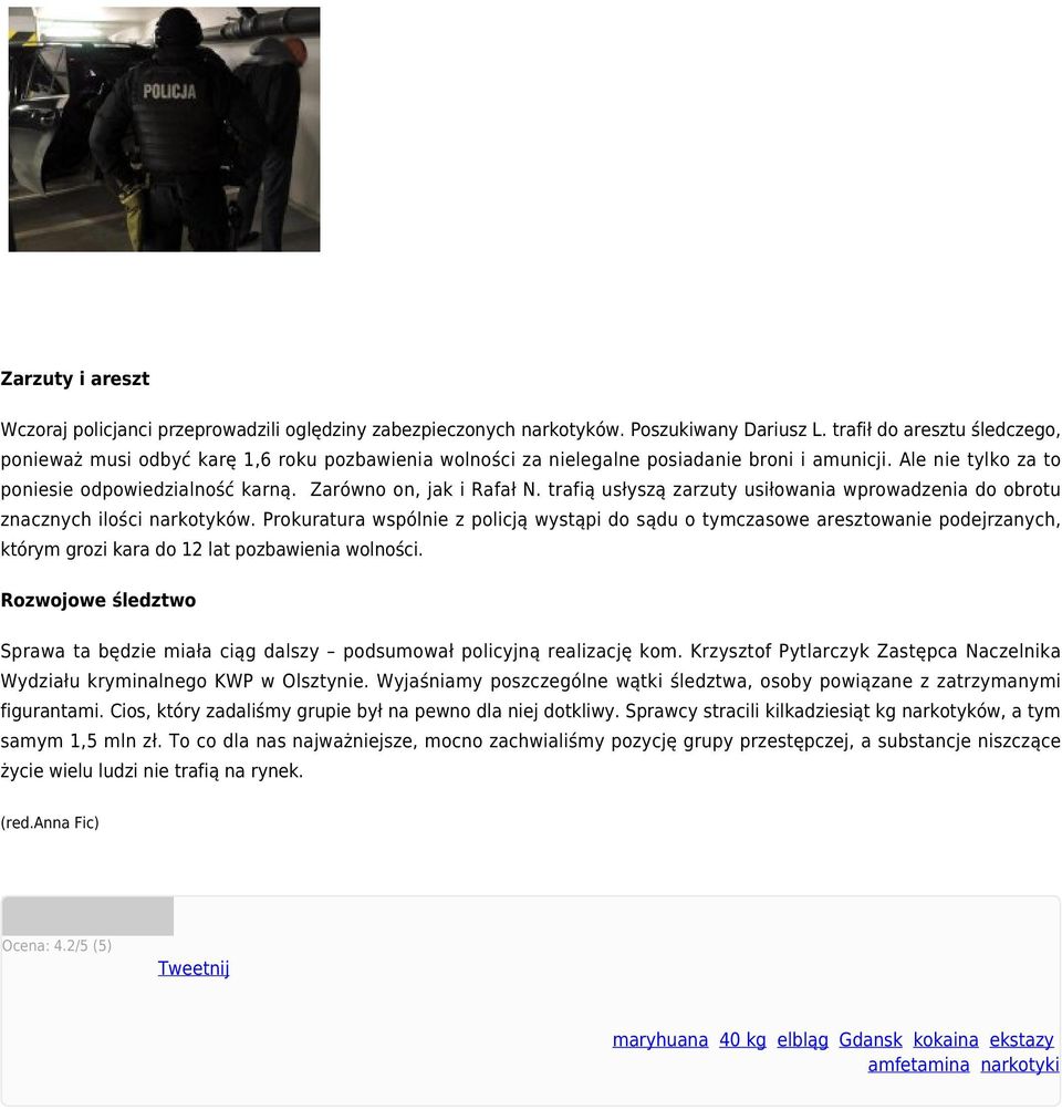 Zarówno on, jak i Rafał N. trafią usłyszą zarzuty usiłowania wprowadzenia do obrotu znacznych ilości narkotyków.