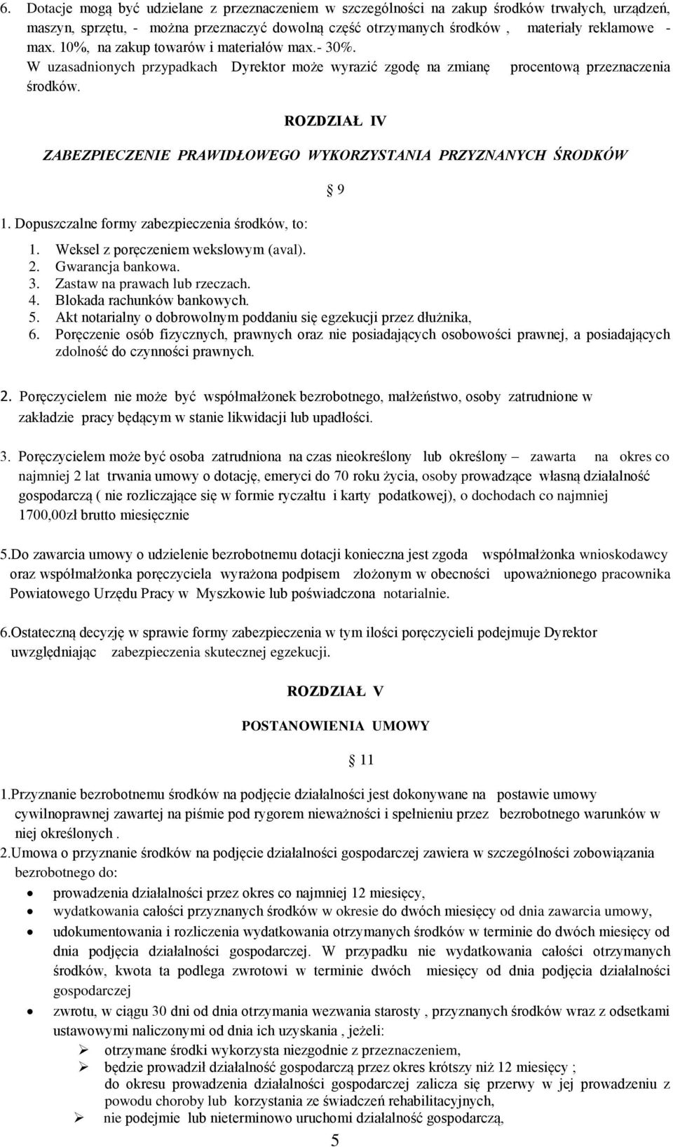 ROZDZIAŁ IV ZABEZPIECZENIE PRAWIDŁOWEGO WYKORZYSTANIA PRZYZNANYCH ŚRODKÓW 1. Dopuszczalne formy zabezpieczenia środków, to: 9 1. Weksel z poręczeniem wekslowym (aval). 2. Gwarancja bankowa. 3.