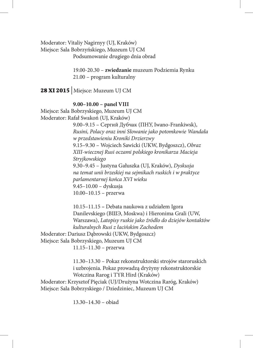15 Сергий Дубчак (ПНУ, Iwano-Frankiwsk), Rusini, Polacy oraz inni Słowanie jako potomkowie Wandała w przedstawieniu Kroniki Drzierzwy 9.15 9.