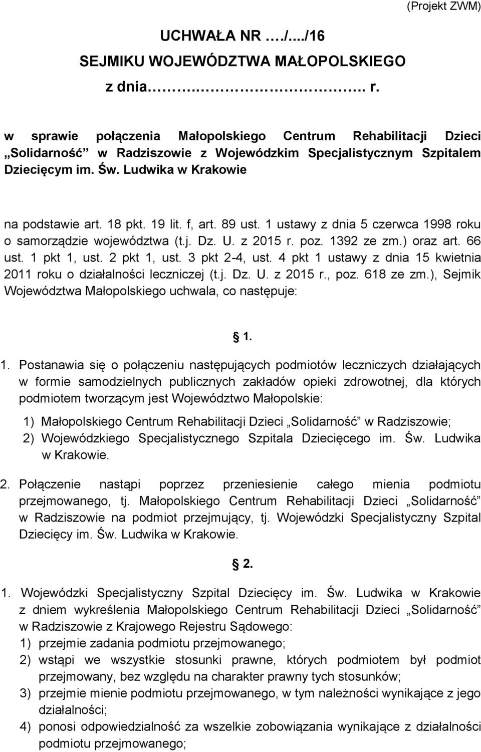 18 pkt. 19 lit. f, art. 89 ust. 1 ustawy z dnia 5 czerwca 1998 roku o samorządzie województwa (t.j. Dz. U. z 2015 r. poz. 1392 ze zm.) oraz art. 66 ust. 1 pkt 1, ust. 2 pkt 1, ust. 3 pkt 2-4, ust.