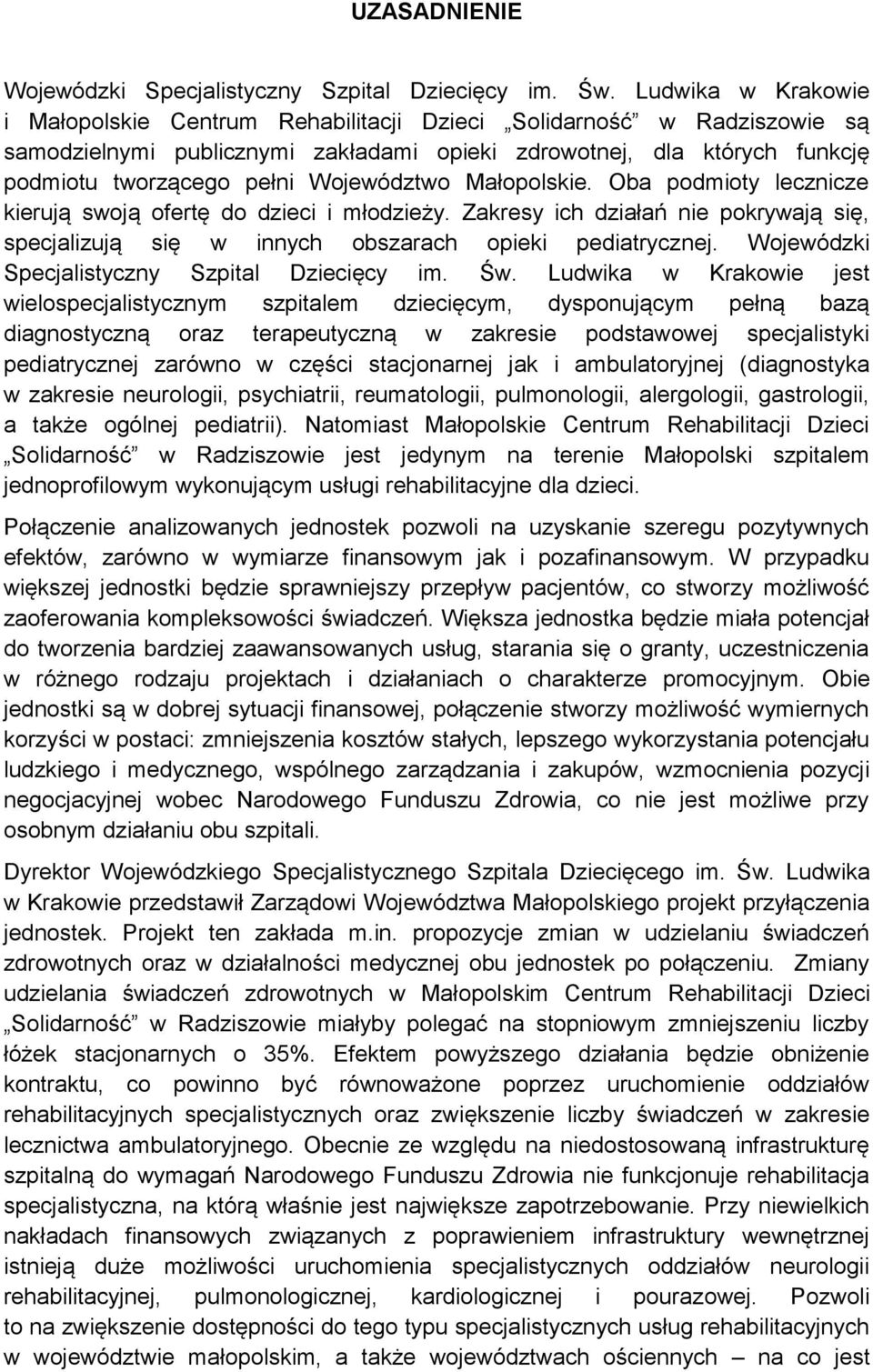 Województwo Małopolskie. Oba podmioty lecznicze kierują swoją ofertę do dzieci i młodzieży. Zakresy ich działań nie pokrywają się, specjalizują się w innych obszarach opieki pediatrycznej.