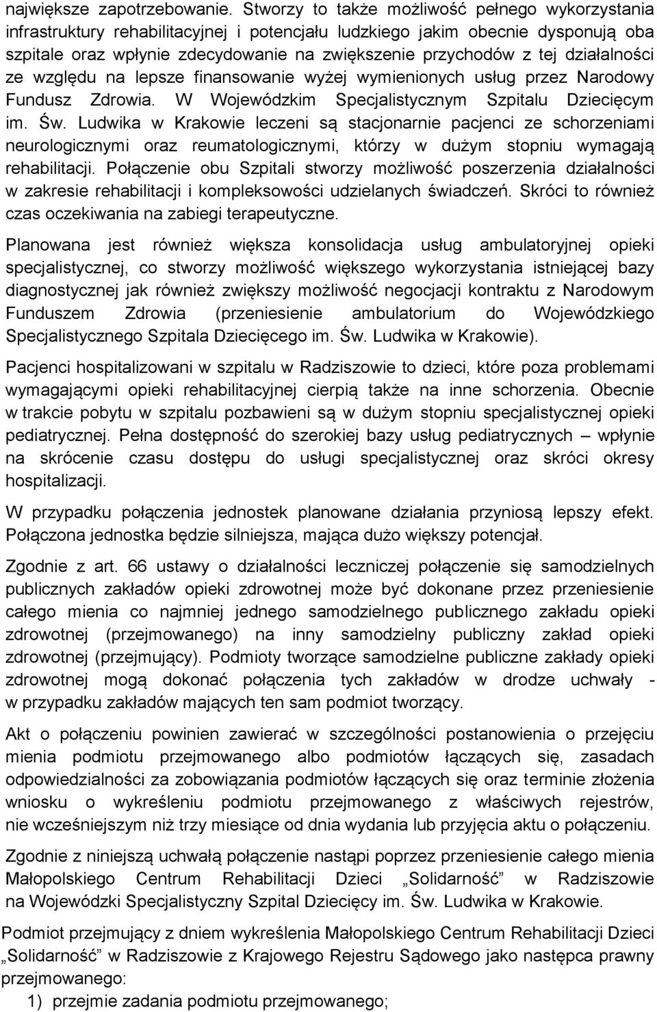 działalności ze względu na lepsze finansowanie wyżej wymienionych usług przez Narodowy Fundusz Zdrowia. W Wojewódzkim Specjalistycznym Szpitalu Dziecięcym im. Św.