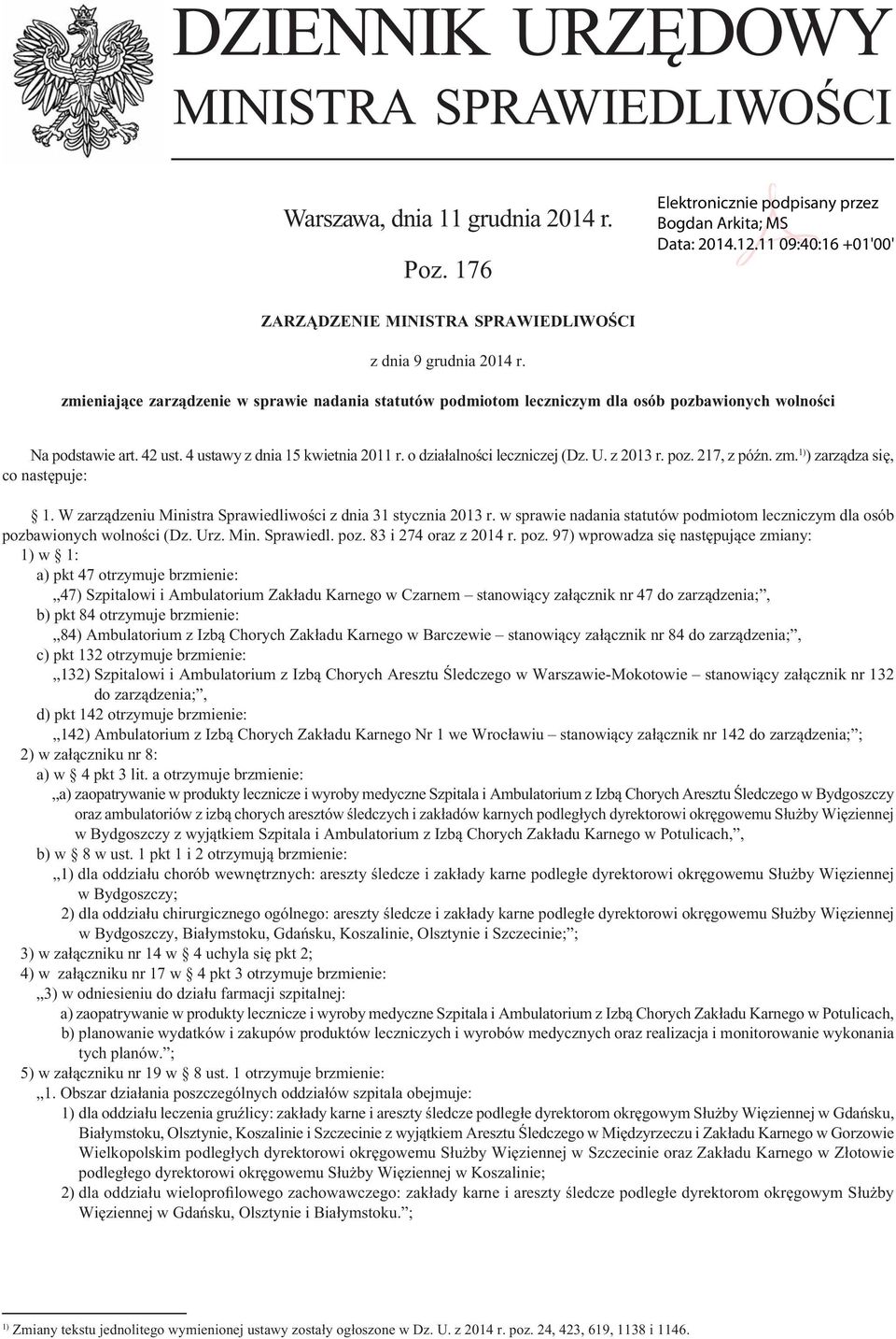 z 2013 r. poz. 217, z późn. zm. 1) ) zarządza się, co następuje: 1. W zarządzeniu Ministra Sprawiedliwości z dnia 31 stycznia 2013 r.