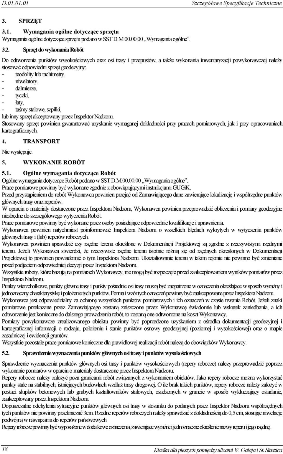 lub tachimetry, - niwelatory, - dalmierze, - tyczki, - łaty, - taśmy stalowe, szpilki, lub inny sprzęt akceptowany przez Inspektor Nadzoru.