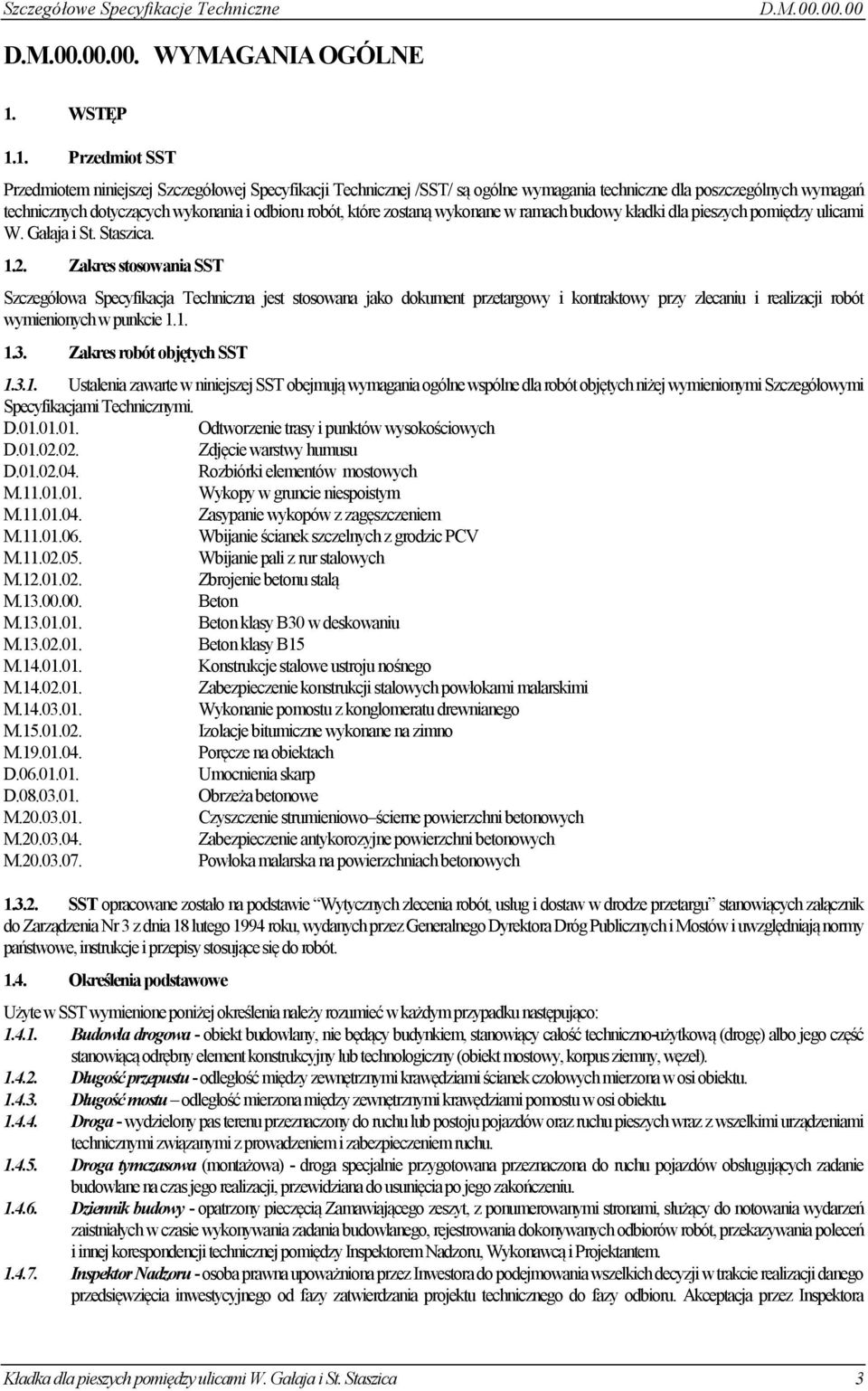 1. Przedmiot SST Przedmiotem niniejszej Szczegółowej Specyfikacji Technicznej /SST/ są ogólne wymagania techniczne dla poszczególnych wymagań technicznych dotyczących wykonania i odbioru robót, które