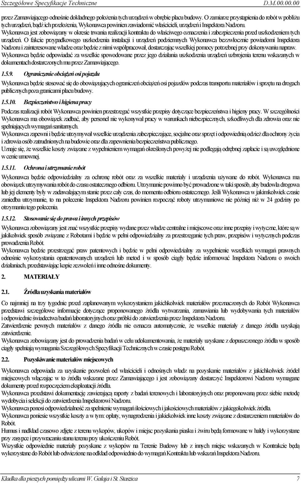 Wykonawca jest zobowiązany w okresie trwania realizacji kontraktu do właściwego oznaczenia i zabezpieczenia przed uszkodzeniem tych urządzeń.