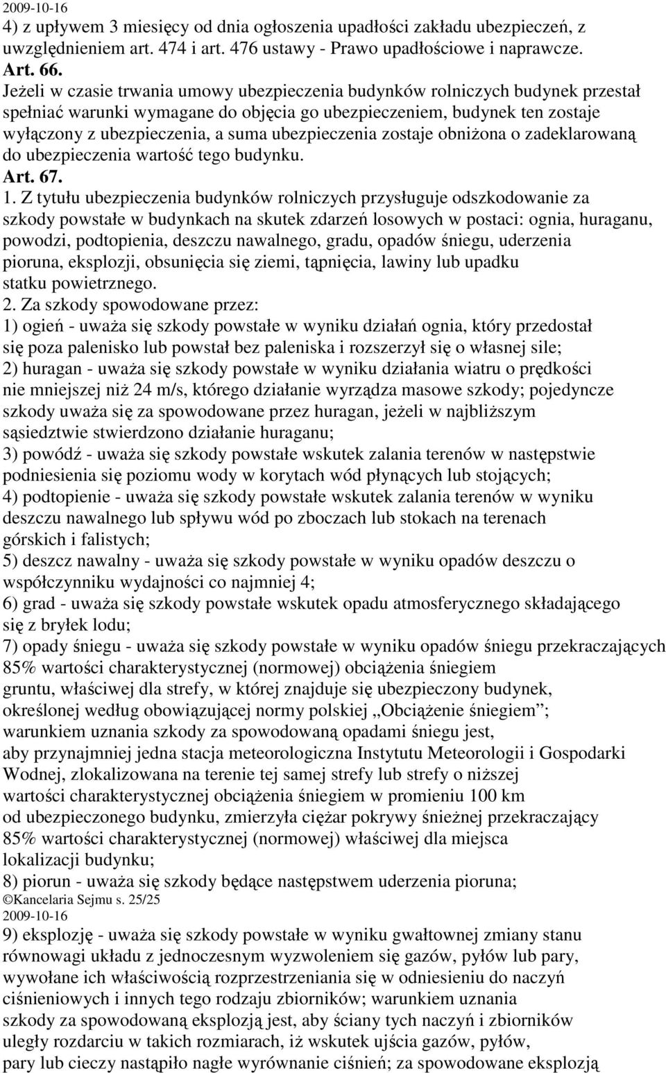 ubezpieczenia zostaje obniŝona o zadeklarowaną do ubezpieczenia wartość tego budynku. Art. 67. 1.