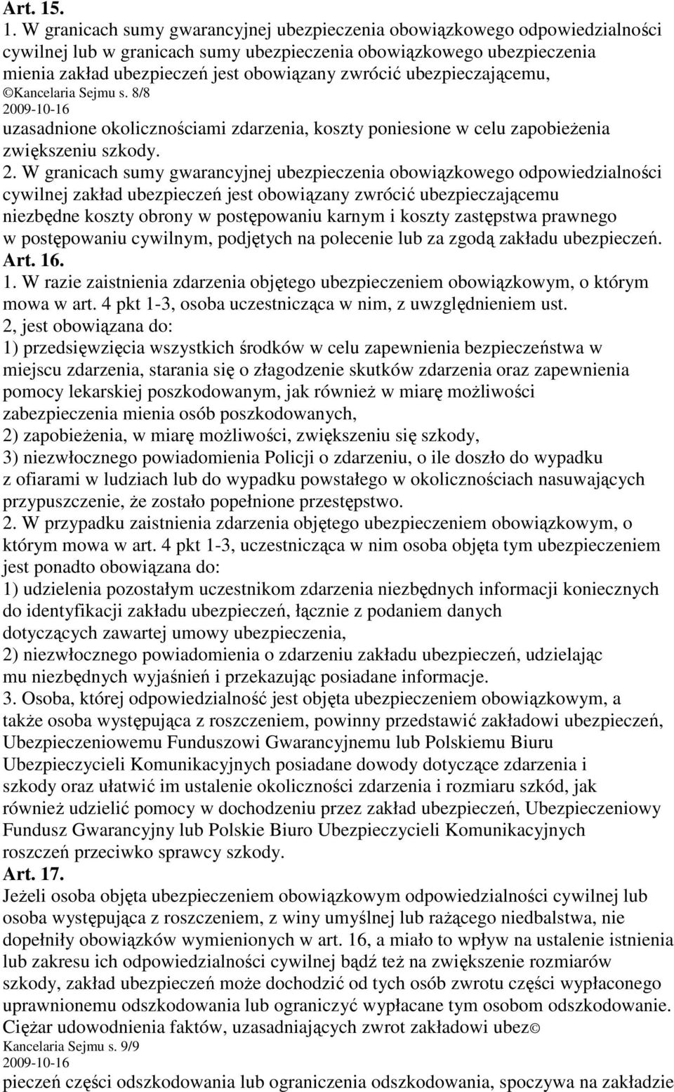 zwrócić ubezpieczającemu, Kancelaria Sejmu s. 8/8 uzasadnione okolicznościami zdarzenia, koszty poniesione w celu zapobieŝenia zwiększeniu szkody. 2.